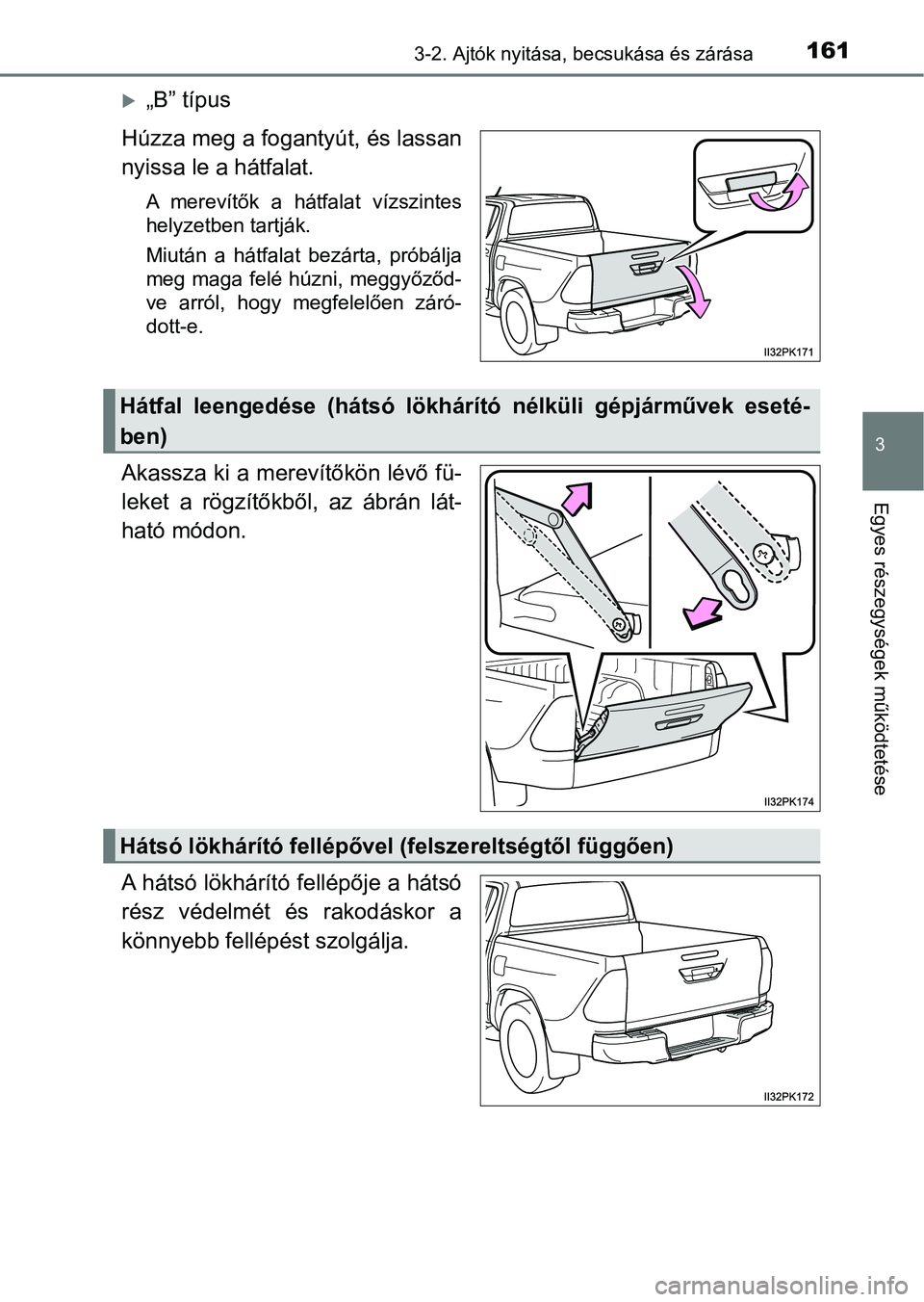 TOYOTA HILUX 2021  Kezelési útmutató (in Hungarian) 1613-2. Ajtók nyitása, becsukása és zárása
3
Egyes részegysége k működtetése
„B” típus
Húzza meg a fogantyút, és lassan
nyissa le a hátfalat.
A  merevítők  a  hátfalat  vízs