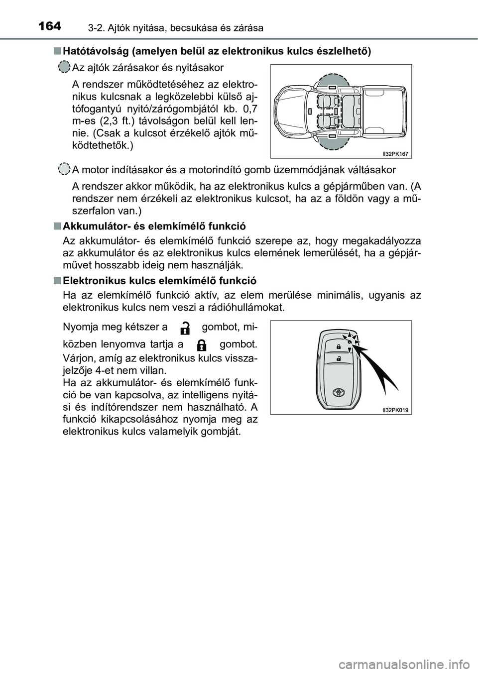 TOYOTA HILUX 2021  Kezelési útmutató (in Hungarian) 1643-2. Ajtók nyitása, becsukása és zárása
nHatótávolság (amelyen belül az  elektronikus kulcs észlelhető)
A motor indításakor és a motorindító gomb üzemmódjának váltásak or
A re