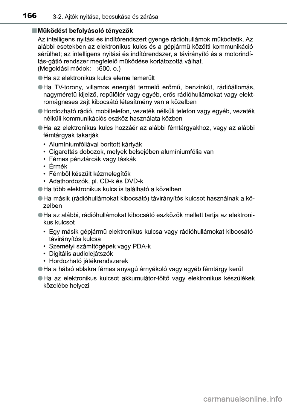 TOYOTA HILUX 2021  Kezelési útmutató (in Hungarian) 1663-2. Ajtók nyitása, becsukása és zárása
nMűködést befolyásoló tényezők
Az intelligens nyitási és indítórendszert gyenge rádióhullámok  működtetik. Az
alábbi  esetekben  az  e