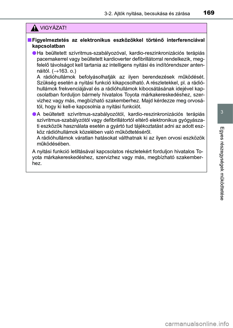 TOYOTA HILUX 2021  Kezelési útmutató (in Hungarian) 1693-2. Ajtók nyitása, becsukása és zárása
3
Egyes részegysége k működtetése
VIGYÁZAT!
nFigyelmeztetés  az  elektronikus  eszközökkel  történő  interferenci ával
kapcsolatban
l Ha  