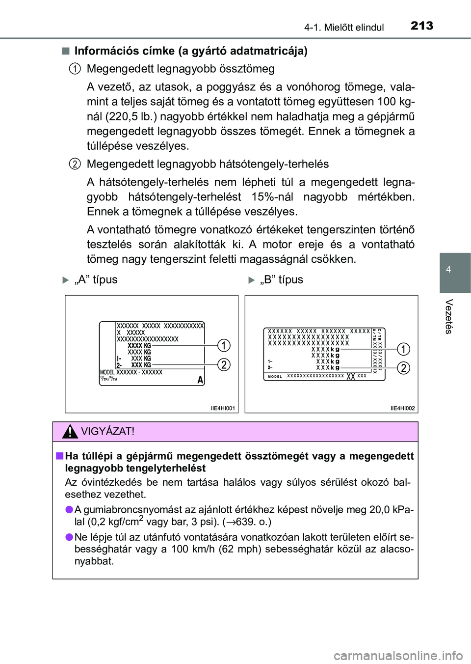 TOYOTA HILUX 2021  Kezelési útmutató (in Hungarian) 2134-1. Mielőtt elindul
4
Vezetés
nInformációs címke (a gyártó adatmatricája)Megengedett leg nagyobb össztömeg
A  vezető,  az  utasok,  a  poggyász  és  a  vonóhorog  tömege,  vala-
min