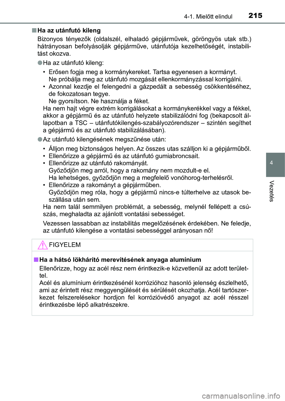 TOYOTA HILUX 2021  Kezelési útmutató (in Hungarian) 2154-1. Mielőtt elindul
4
Vezetés
nHa az utánfutó kileng
Bizonyos  tényezők  (oldalszél,  elhaladó  gépjárművek,  göröngyös  u tak  stb.)
hátrányosan  befolyásolják  gépjárműve,  