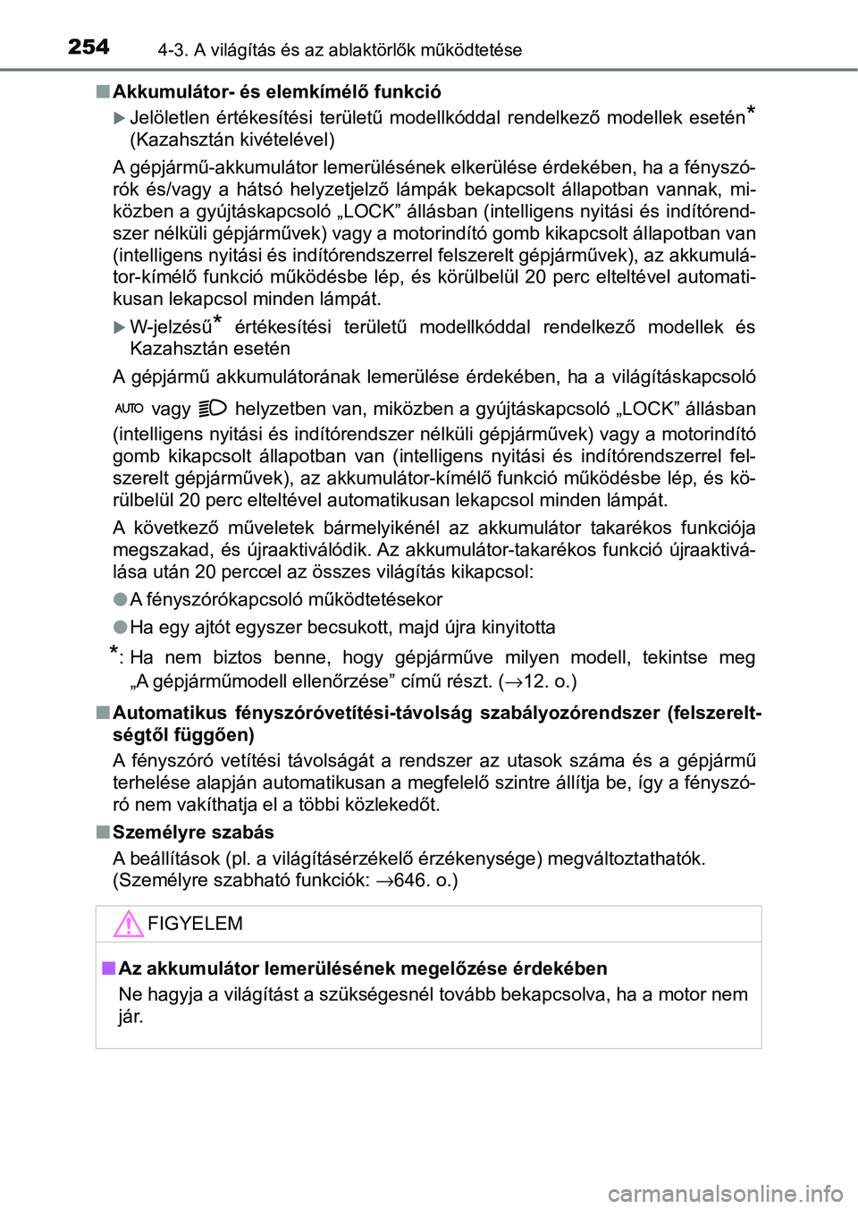 TOYOTA HILUX 2021  Kezelési útmutató (in Hungarian) 2544-3. A világítás és az ablaktörlők működtetése
nAkkumulátor- és elemkímélő funkció
Jelöletlen  értékesítési  területű  modellkóddal  rendelkező  modell ek  esetén*
(Kaza