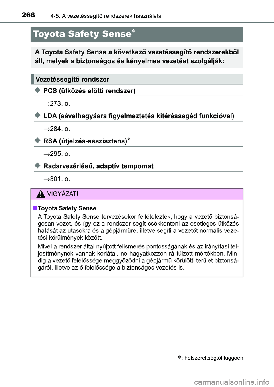 TOYOTA HILUX 2021  Kezelési útmutató (in Hungarian) 2664-5. A vezetéssegítő rendszerek használata
Toyota Safety Sense∗
uPCS (ütközés előtti rendszer)
→273. o.
uLDA (sávelhagyásra figyelmeztetés kitéréssegéd funkcióval)
→284. o.
uRS