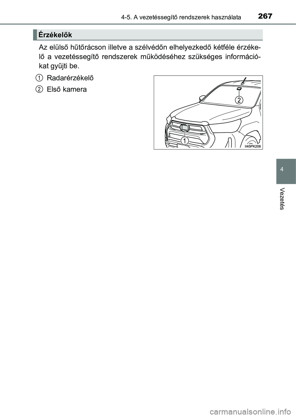 TOYOTA HILUX 2021  Kezelési útmutató (in Hungarian) 2674-5. A vezetéssegítő rendszerek használata
4
Vezetés
Az elülső hűtőrácson illetve a szélvédőn elhelyezkedő kétféle érzéke-
lő  a  vezetéssegítő  rendszerek  m űködéséhez  