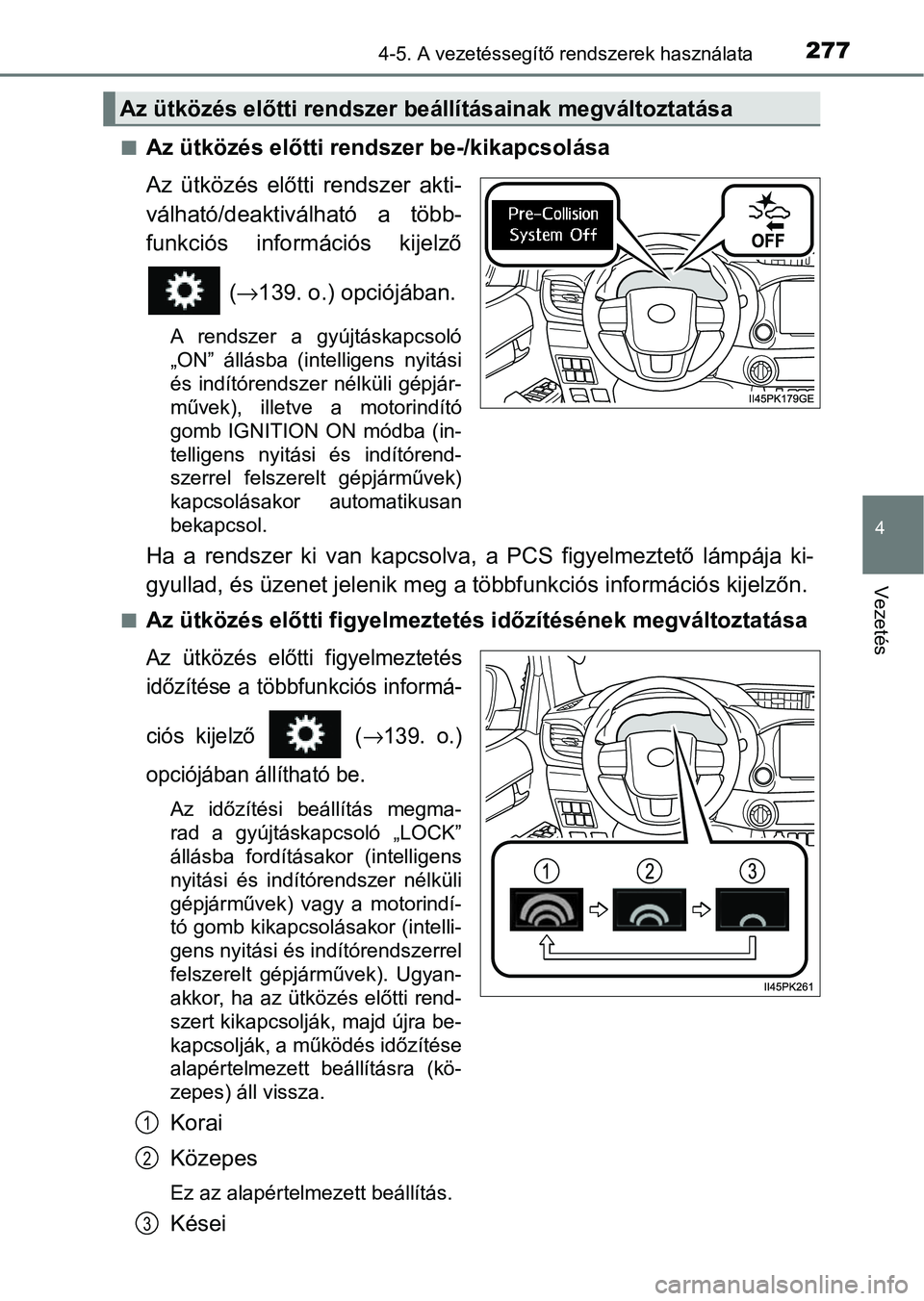 TOYOTA HILUX 2021  Kezelési útmutató (in Hungarian) 2774-5. A vezetéssegítő rendszerek használata
4
Vezetés
nAz ütközés előtti rendszer be-/kikapcsolása
Az  ütközés  előtti  rendszer  akti-
válható/deaktiválható  a  több-
funkciós  
