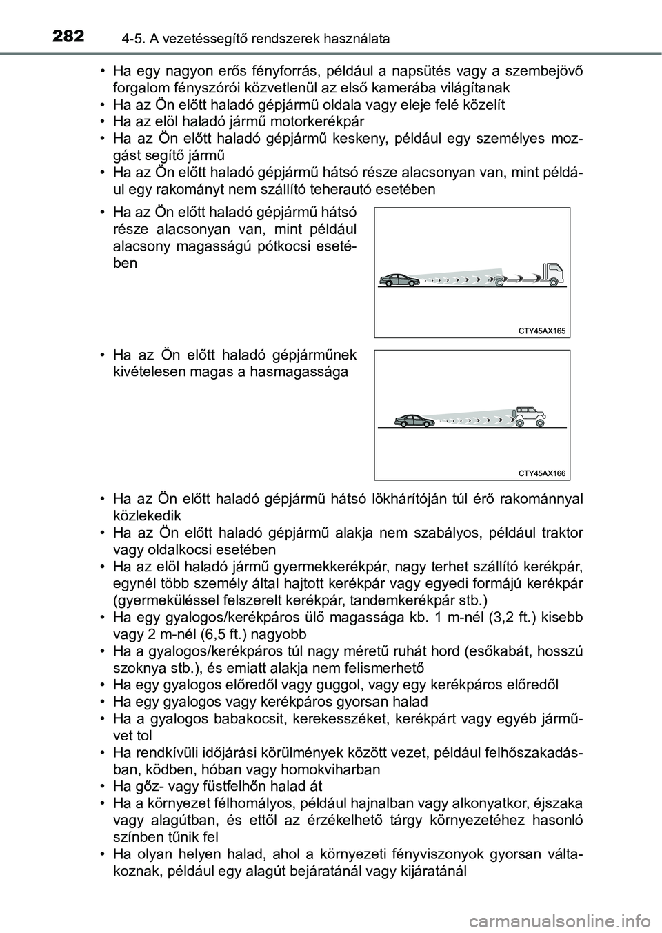 TOYOTA HILUX 2021  Kezelési útmutató (in Hungarian) 2824-5. A vezetéssegítő rendszerek használata
• Ha  egy  nagyon  erős  fényforrás,  például  a  napsütés  vagy  a  szemb ejövő
forgalom fényszórói közvetlenül az első kamerába vi