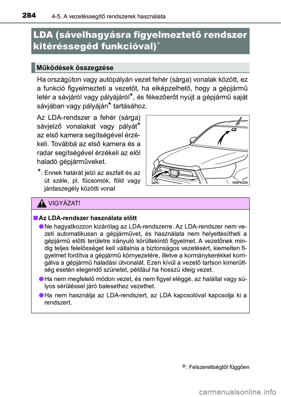 TOYOTA HILUX 2021  Kezelési útmutató (in Hungarian) 2844-5. A vezetéssegítő rendszerek használata
LDA (sávelhagyásra figyelmeztet ő rendszer 
kitéréssegéd funkcióval)
∗
Ha országúton vagy autópályán vezet fehér (sárga) vonalak köz