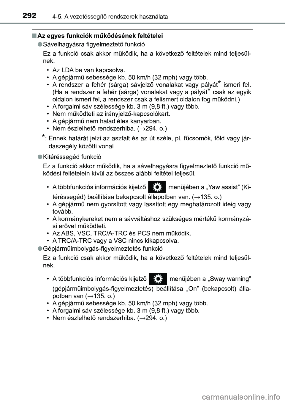 TOYOTA HILUX 2021  Kezelési útmutató (in Hungarian) 2924-5. A vezetéssegítő rendszerek használata
nAz egyes funkciók működésének feltételei
lSávelhagyásra figyelmeztető funkció
Ez  a  funkció  csak  akkor  működik,  ha  a  következő 