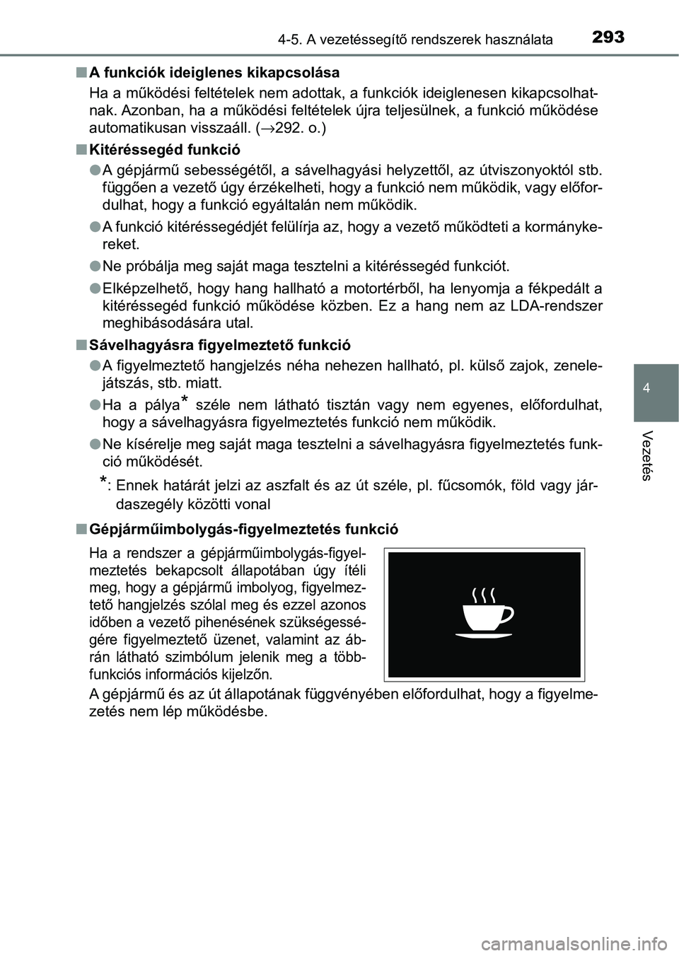 TOYOTA HILUX 2021  Kezelési útmutató (in Hungarian) 2934-5. A vezetéssegítő rendszerek használata
4
Vezetés
nA funkciók ideiglenes kikapcsolása
Ha a működési feltételek nem adottak, a funkciók ideiglenesen k ikapcsolhat-
nak. Azonban, ha a 