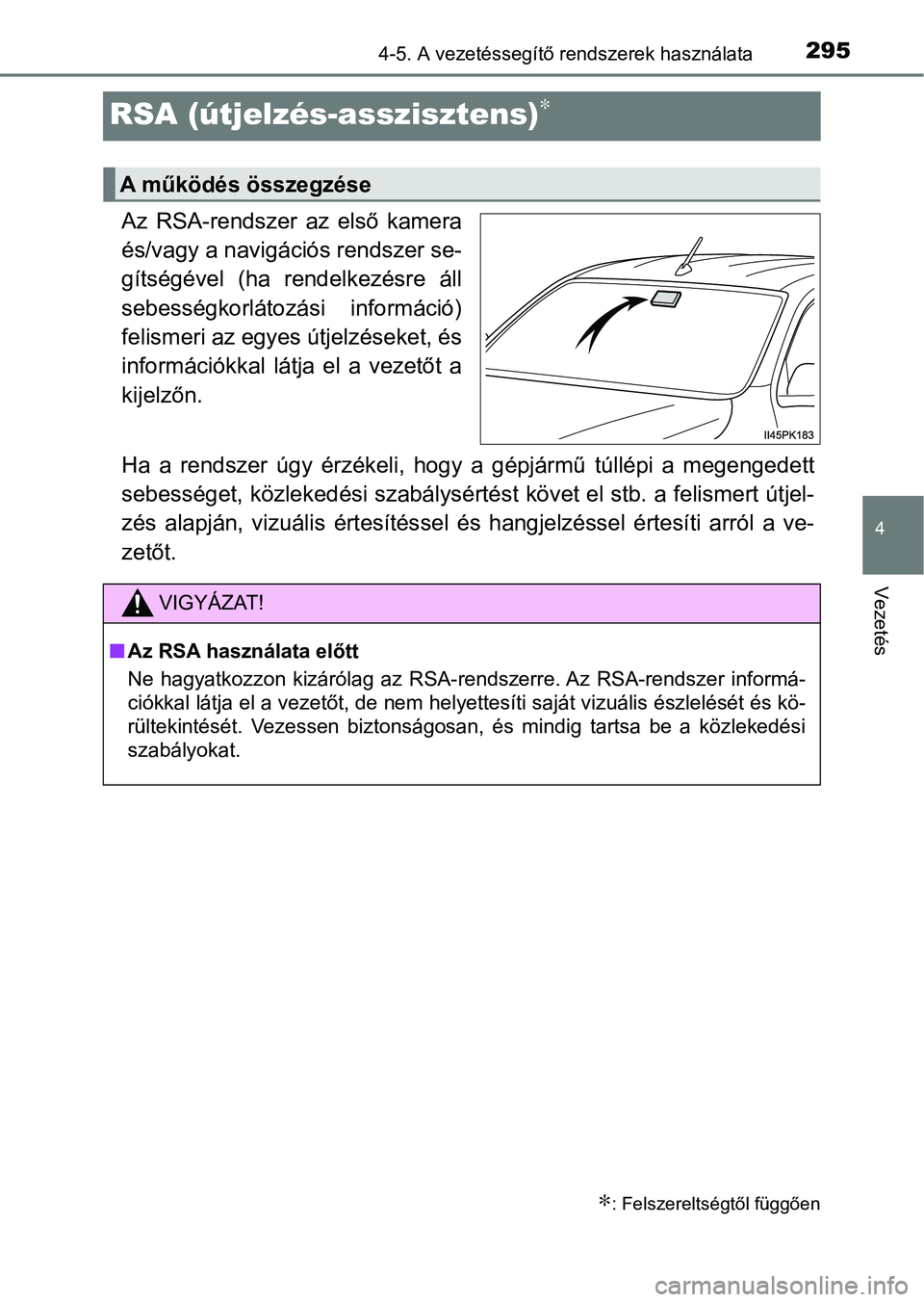 TOYOTA HILUX 2021  Kezelési útmutató (in Hungarian) 295
4
4-5. A vezetéssegítő rendszerek használata
Vezetés
RSA (útjelzés-asszisztens)∗
Az  RSA-rendszer  az  első  kamera
és/vagy a navigációs rendszer se-
gítségével  (ha  rendelkezésr