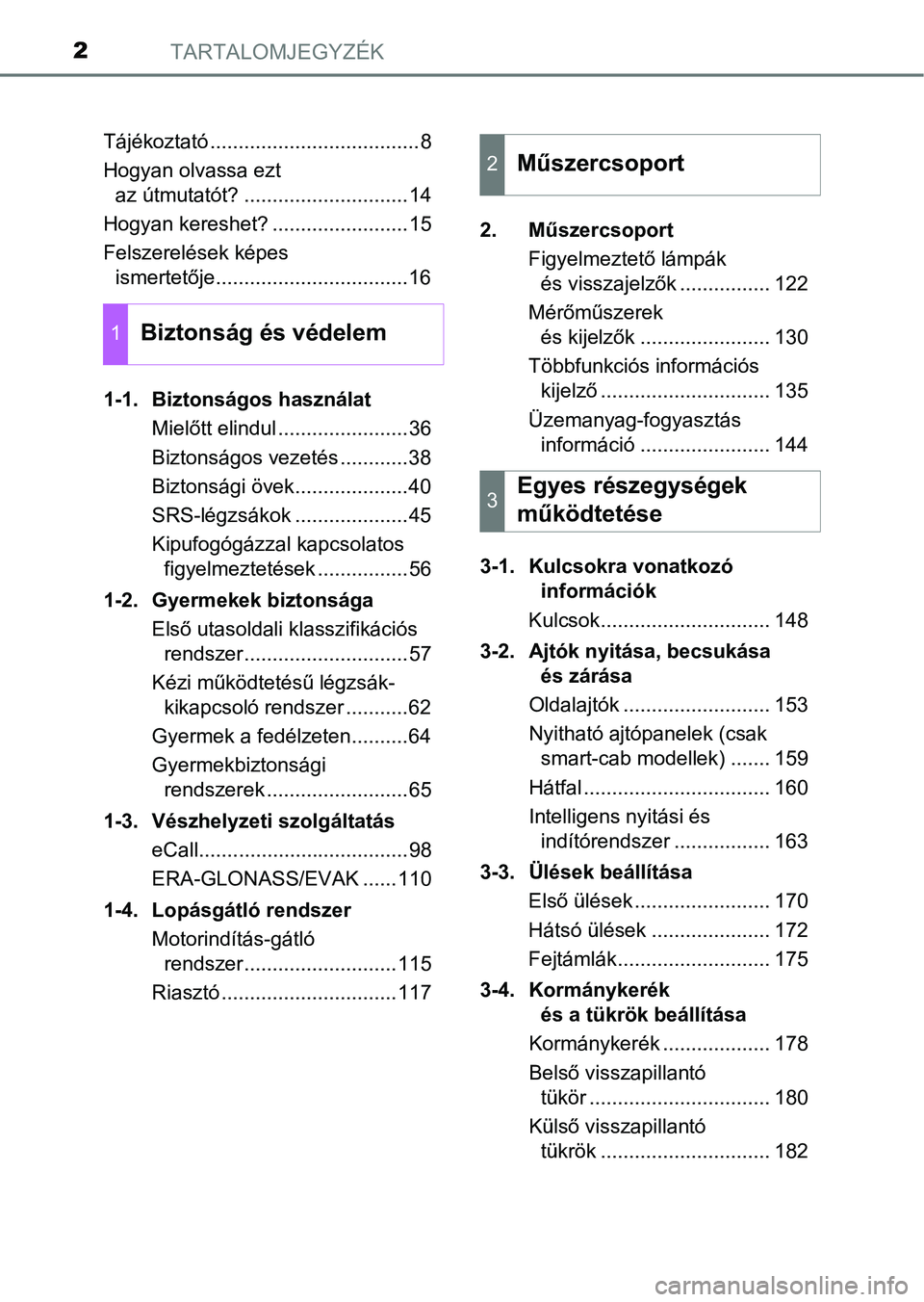 TOYOTA HILUX 2021  Kezelési útmutató (in Hungarian) TARTALOMJEGYZÉK2
Tájékoztató .....................................8
Hogyan olvassa ezt az útmutatót? .............................14
Hogyan kereshet? ........................15
Felszerelések k�