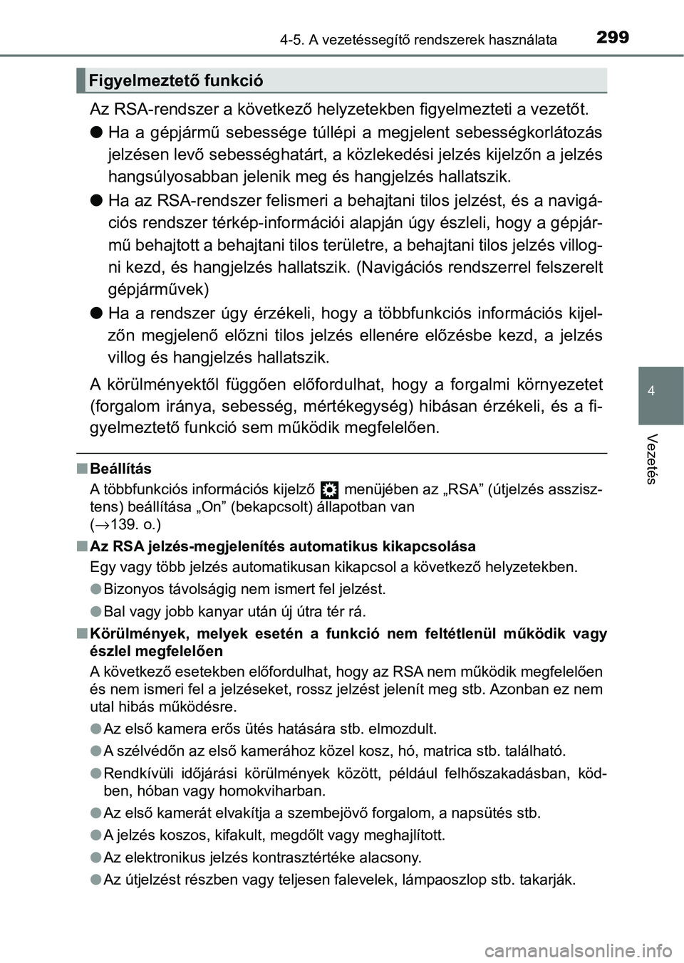 TOYOTA HILUX 2021  Kezelési útmutató (in Hungarian) 2994-5. A vezetéssegítő rendszerek használata
4
Vezetés
Az RSA-rendszer a következő helyzetekben figyelmezteti a vezetőt.
l Ha  a  gépjármű  sebessége  túllépi  a  megjelent  sebességko