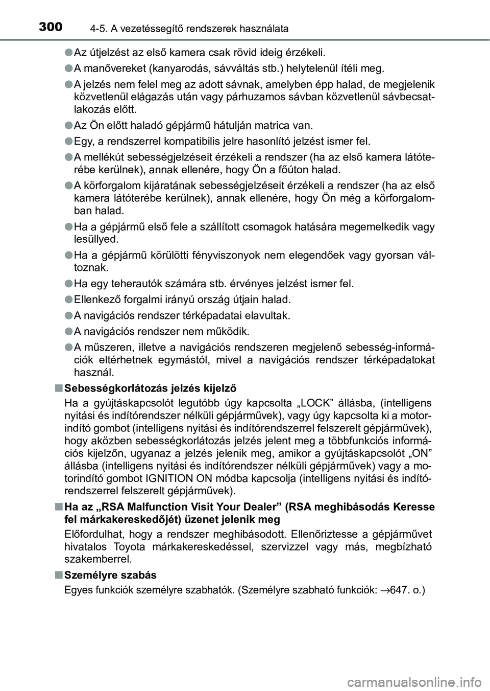 TOYOTA HILUX 2021  Kezelési útmutató (in Hungarian) 3004-5. A vezetéssegítő rendszerek használata
lAz útjelzést az első kamera csak rövid ideig érzékeli.
l A manővereket (kanyarodás, sávváltás stb.) helytelenül ítéli me g.
l A jelzés
