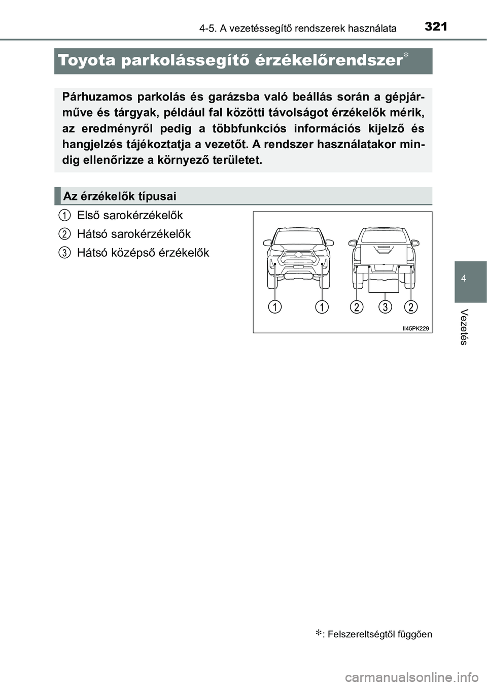 TOYOTA HILUX 2021  Kezelési útmutató (in Hungarian) 321
4
4-5. A vezetéssegítő rendszerek használata
Vezetés
Toyota parkolássegítő érzékel őrendszer∗
Első sarokérzékelők
Hátsó sarokérzékelők
Hátsó középső érzékelők
∗: Fe