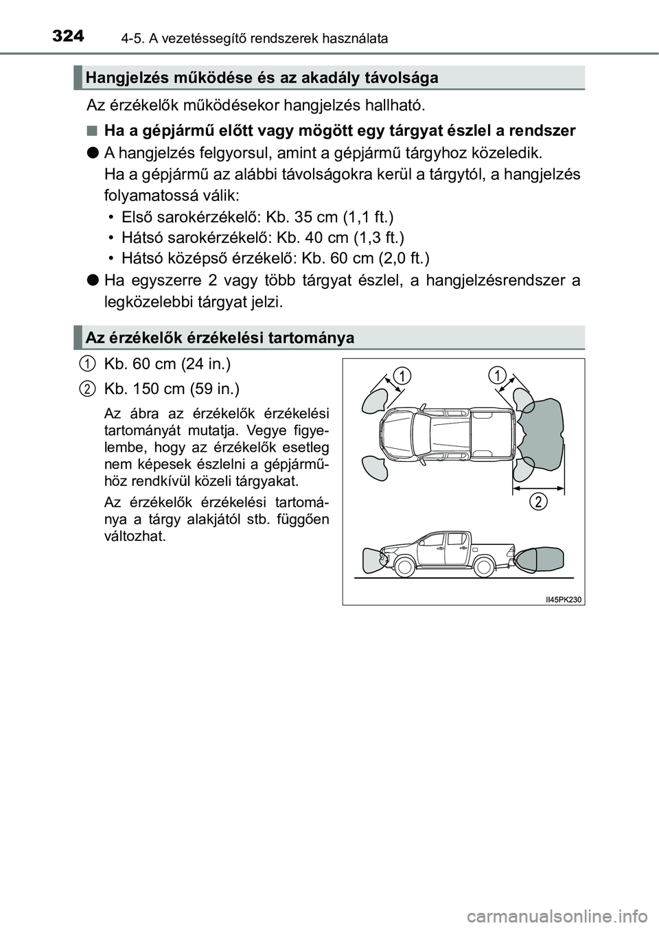 TOYOTA HILUX 2021  Kezelési útmutató (in Hungarian) 3244-5. A vezetéssegítő rendszerek használata
Az érzékelők működésekor hangjelzés hallható.
nHa a gépjármű előtt vagy mögött egy tárgyat észlel a rendszer
l A hangjelzés felgyorsu