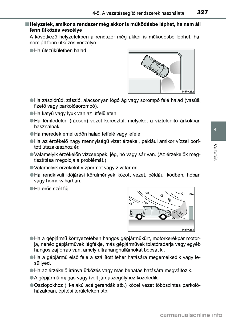 TOYOTA HILUX 2021  Kezelési útmutató (in Hungarian) 3274-5. A vezetéssegítő rendszerek használata
4
Vezetés
nHelyzetek, amikor a rendszer még akkor is működésbe léphet, ha  nem áll
fenn ütközés veszélye
A  következő  helyzetekben  a  r