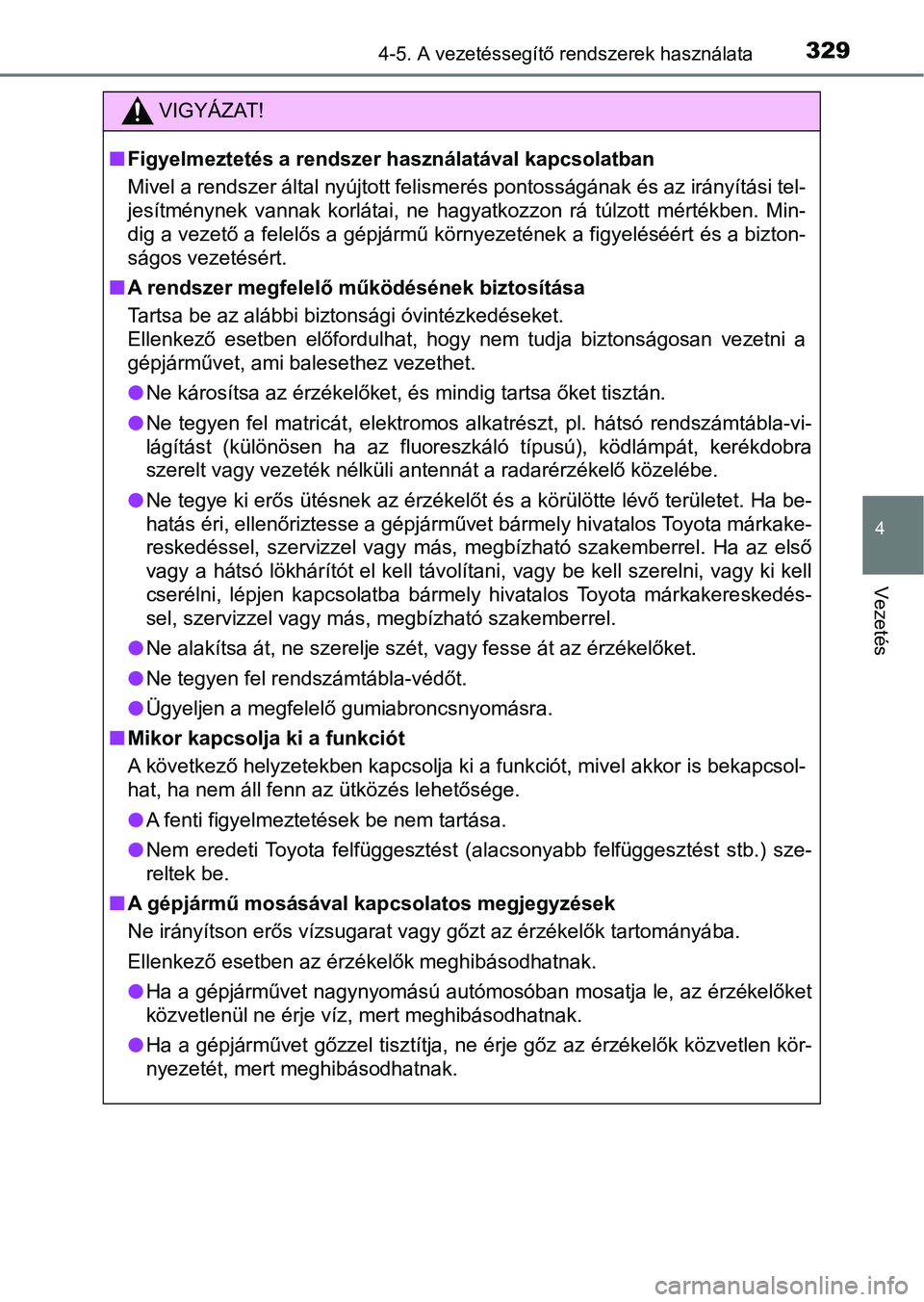 TOYOTA HILUX 2021  Kezelési útmutató (in Hungarian) 3294-5. A vezetéssegítő rendszerek használata
4
Vezetés
VIGYÁZAT!
nFigyelmeztetés a rendszer használatával kapcsolatban
Mivel a rendszer által nyújtott felismerés pontosságának és az  i