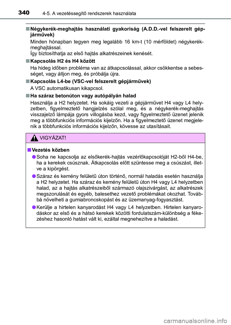 TOYOTA HILUX 2021  Kezelési útmutató (in Hungarian) 3404-5. A vezetéssegítő rendszerek használata
nNégykerék-meghajtás  használati  gyakoriság  (A.D.D.-vel  felszerel t  gép-
járművek)
Minden  hónapban  tegyen  meg  legalább  16  km-t  (1