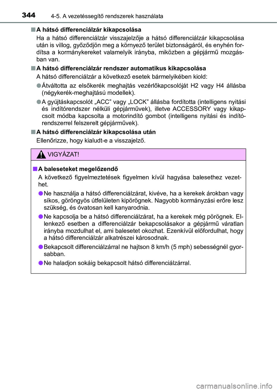 TOYOTA HILUX 2021  Kezelési útmutató (in Hungarian) 3444-5. A vezetéssegítő rendszerek használata
nA hátsó differenciálzár kikapcsolása
Ha  a  hátsó  differenciálzár  visszajelzője  a  hátsó  differenciálzá r  kikapcsolása
után is v
