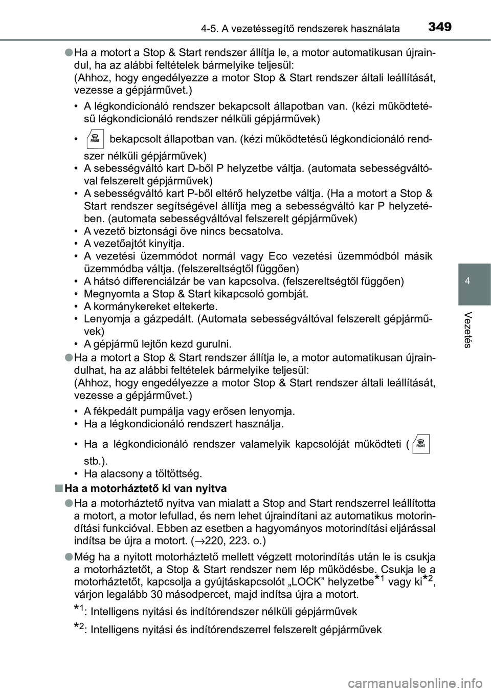 TOYOTA HILUX 2021  Kezelési útmutató (in Hungarian) 3494-5. A vezetéssegítő rendszerek használata
4
Vezetés
lHa a motort a Stop & Start rendszer állítja le, a motor automatikusan újrain-
dul, ha az alábbi feltételek bármelyike teljesül:
(Ah