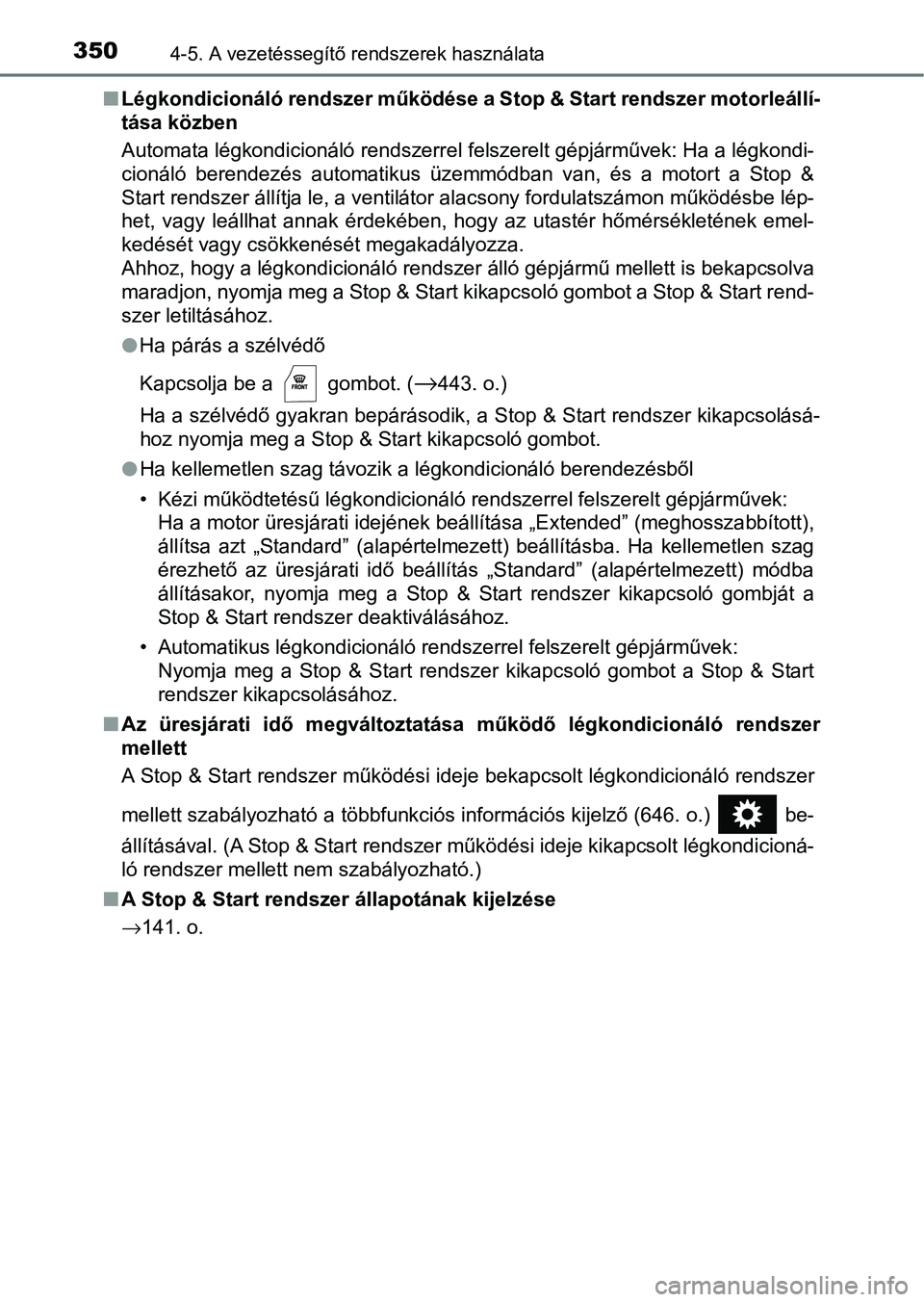 TOYOTA HILUX 2021  Kezelési útmutató (in Hungarian) 3504-5. A vezetéssegítő rendszerek használata
nLégkondicionáló rendszer működése a Stop & Start rendszer motor leállí-
tása közben
Automata légkondicionáló rendszerrel felszerelt gép