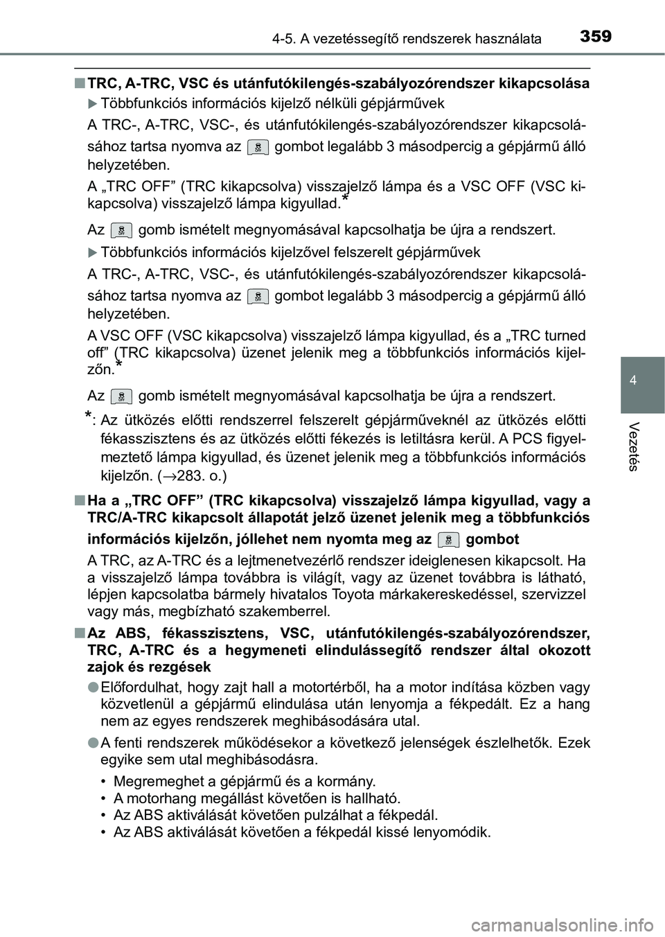 TOYOTA HILUX 2021  Kezelési útmutató (in Hungarian) 3594-5. A vezetéssegítő rendszerek használata
4
Vezetés
nTRC, A-TRC, VSC és utánfutókile ngés-szabályozórendszer kikapcso lása
Többfunkciós információs kijelző nélküli gépjárm