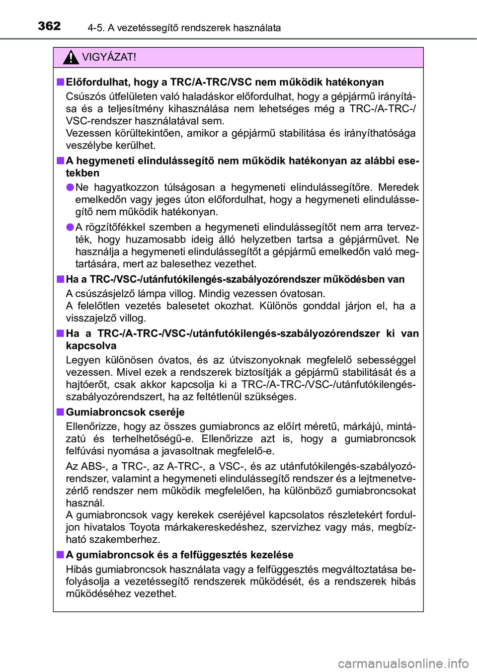 TOYOTA HILUX 2021  Kezelési útmutató (in Hungarian) 3624-5. A vezetéssegítő rendszerek használata
VIGYÁZAT!
nElőfordulhat, hogy a TRC/A-TR C/VSC nem működik hatékonyan
Csúszós útfelületen való haladáskor előfordulhat, hogy a gépjár m