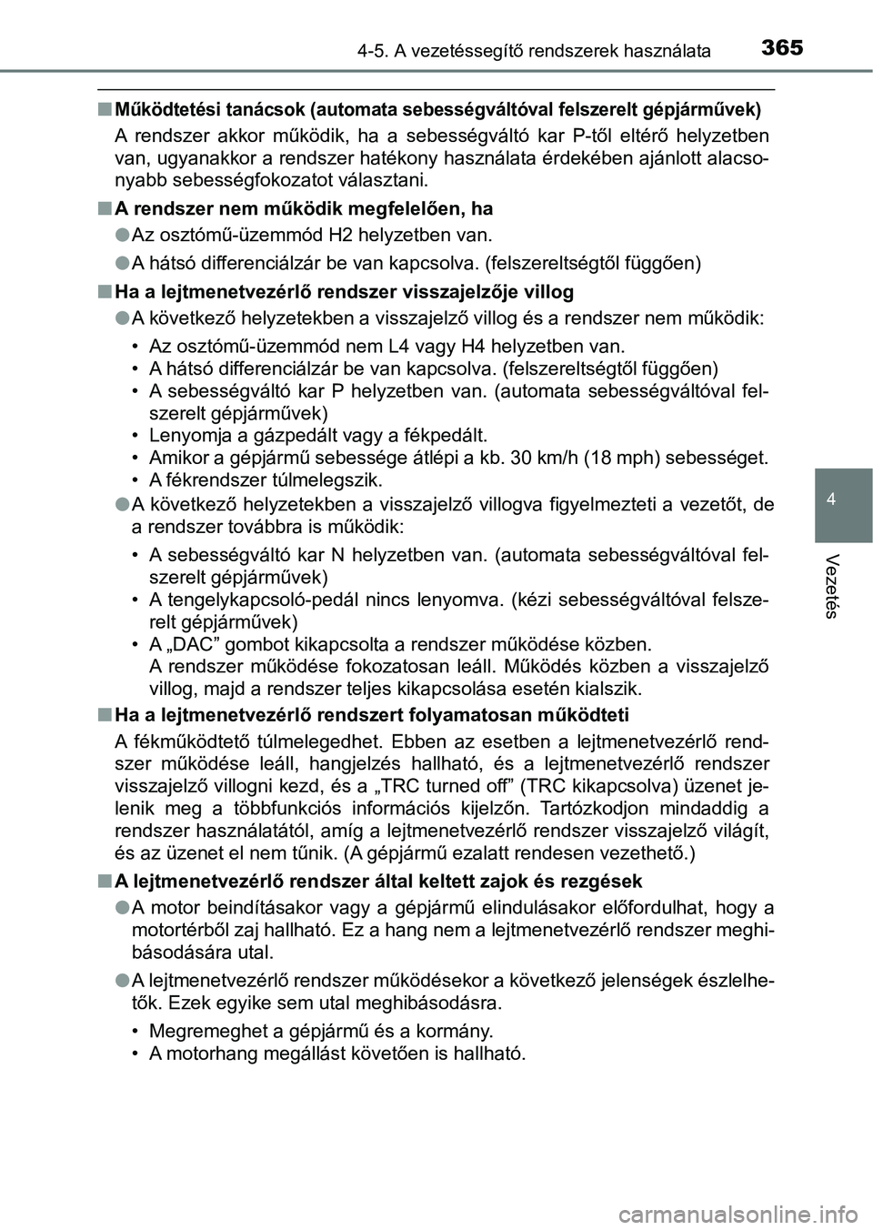 TOYOTA HILUX 2021  Kezelési útmutató (in Hungarian) 3654-5. A vezetéssegítő rendszerek használata
4
Vezetés
nMűködtetési tanácsok (automata sebességváltóval felszerelt gépjárművek)
A  rendszer  akkor  működik,  ha  a  sebességváltó 
