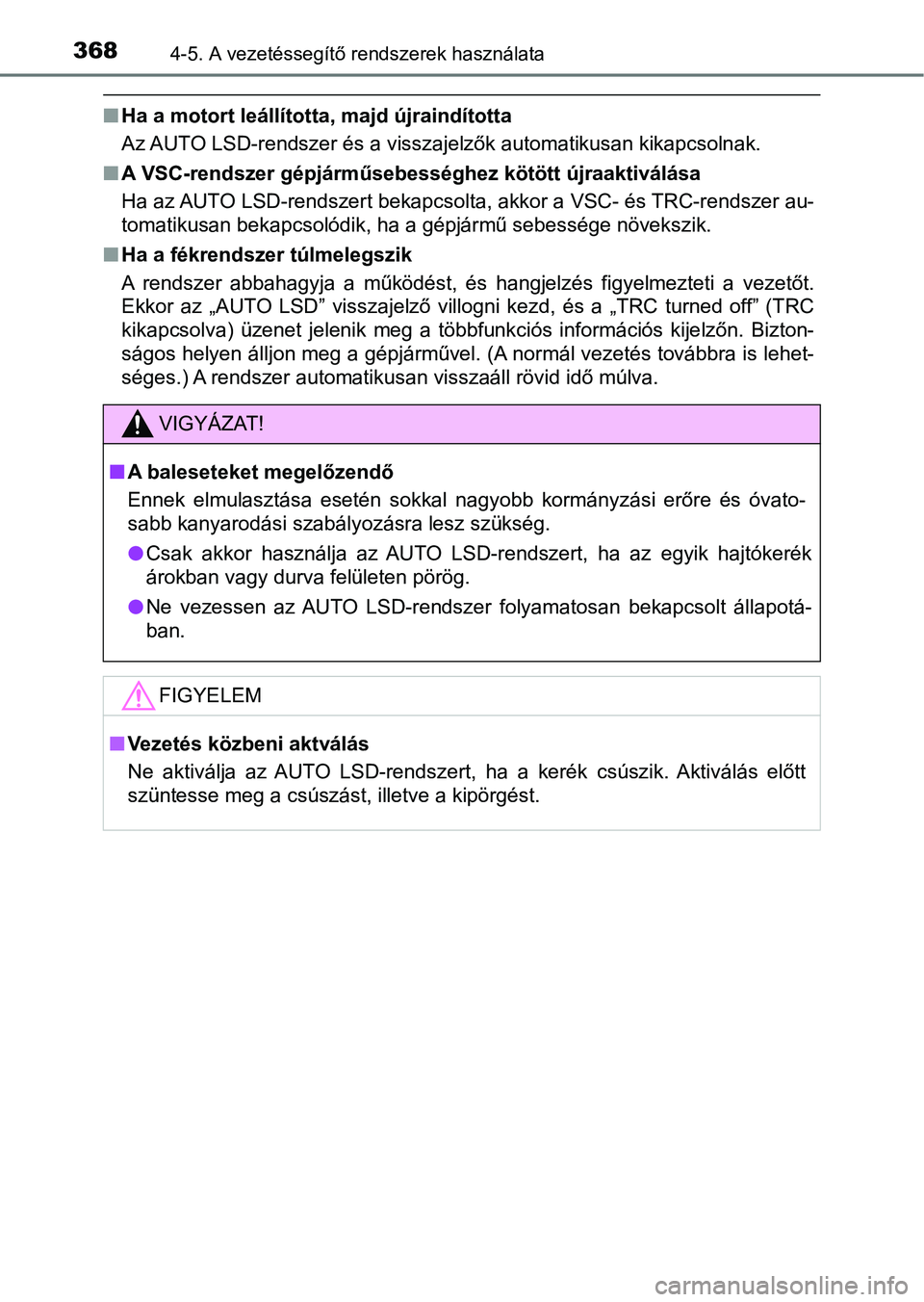 TOYOTA HILUX 2021  Kezelési útmutató (in Hungarian) 3684-5. A vezetéssegítő rendszerek használata
nHa a motort leállította , majd újraindította
Az AUTO LSD-rendszer és a visszajelzők automatikusan kikapcsolnak.
n A VSC-rendszer gépjárműseb