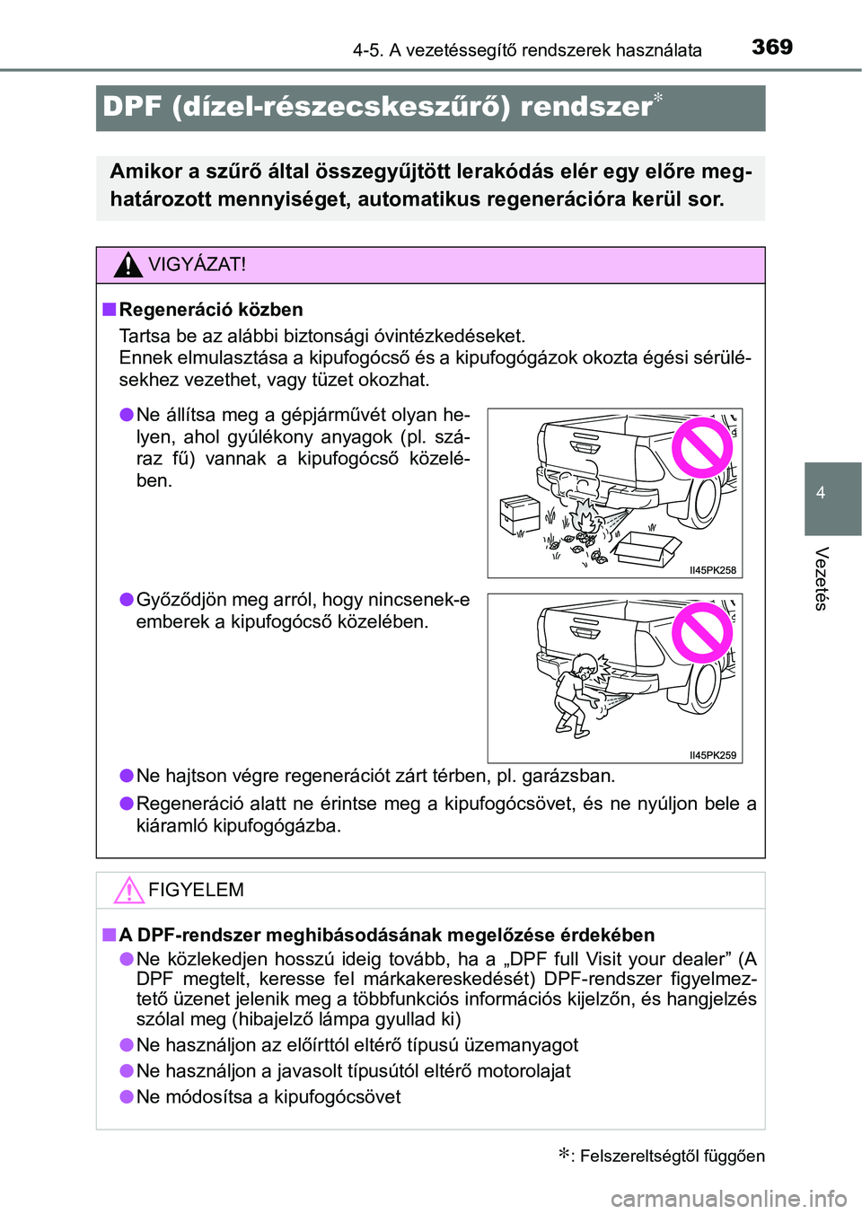 TOYOTA HILUX 2021  Kezelési útmutató (in Hungarian) 369
4
4-5. A vezetéssegítő rendszerek használata
Vezetés
DPF (dízel-részecskeszűrő ) rendszer∗
∗: Felszereltségtől függően
Amikor a szűrő által összegyűjtö tt lerakódás elér 