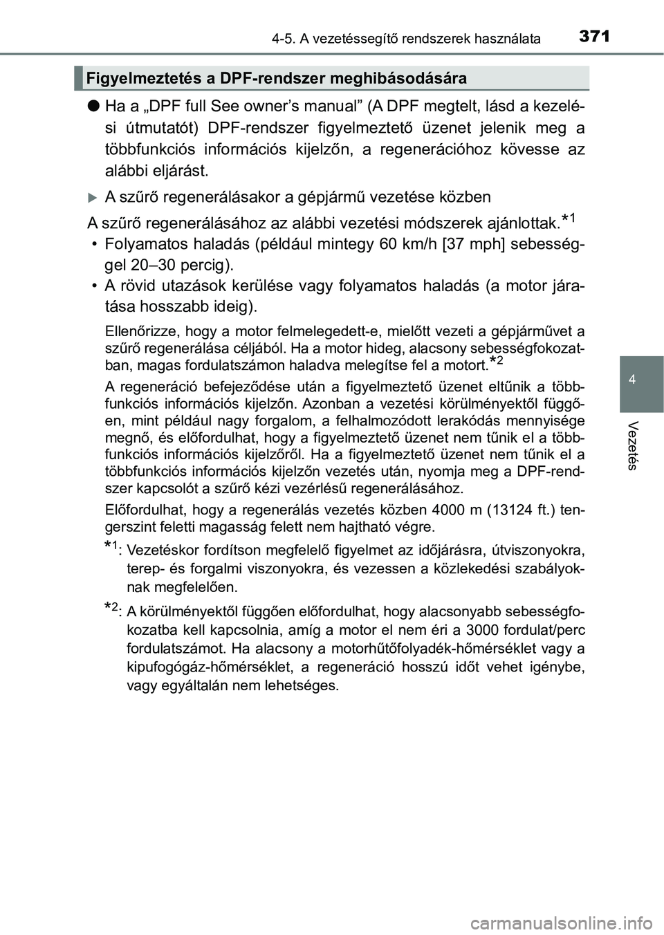 TOYOTA HILUX 2021  Kezelési útmutató (in Hungarian) 3714-5. A vezetéssegítő rendszerek használata
4
Vezetés
lHa a „DPF full See owner’s manual ” (A DPF megtelt, lásd a kezelé-
si  útmutatót)  DPF-rendszer  fig yelmeztető  üzenet  jelen