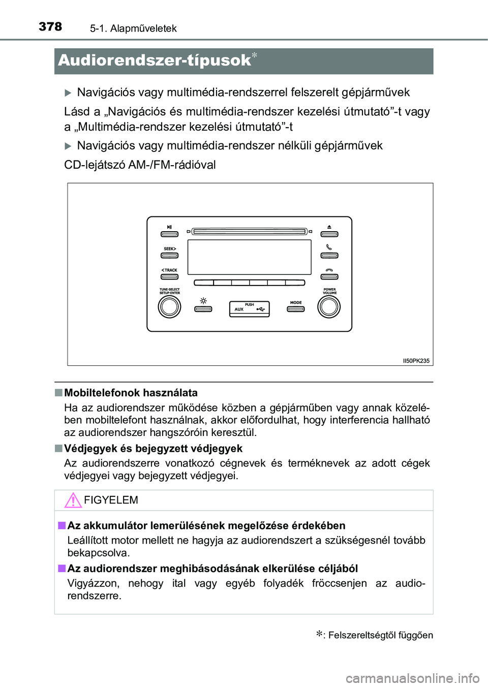 TOYOTA HILUX 2021  Kezelési útmutató (in Hungarian) 3785-1. Alapműveletek
Audiorendszer-típusok∗
Navigációs vagy multimédia-rendszerrel felszerelt gépjárművek
Lásd a „Navigációs és multimédia -rendszer kezelési útmutató”-t vagy