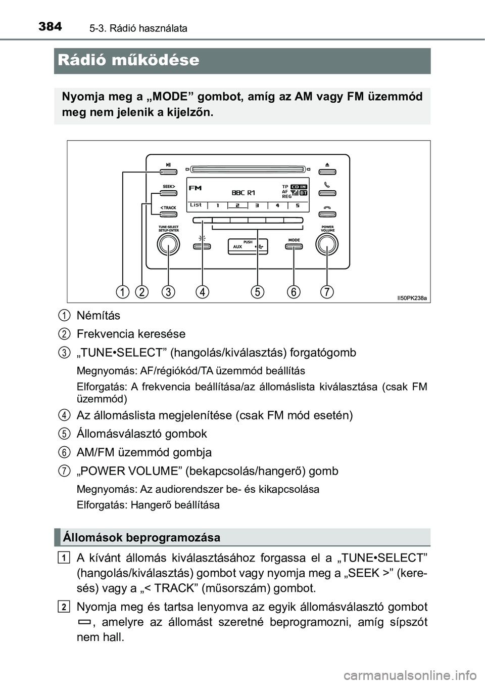 TOYOTA HILUX 2021  Kezelési útmutató (in Hungarian) 3845-3. Rádió használata
Rádió működése
Némítás
Frekvencia keresése
„TUNE•SELECT” (hangolás/kiválasztás) forgatógomb
Megnyomás: AF/régiókód/TA üzemmód beállítás
Elforgat
