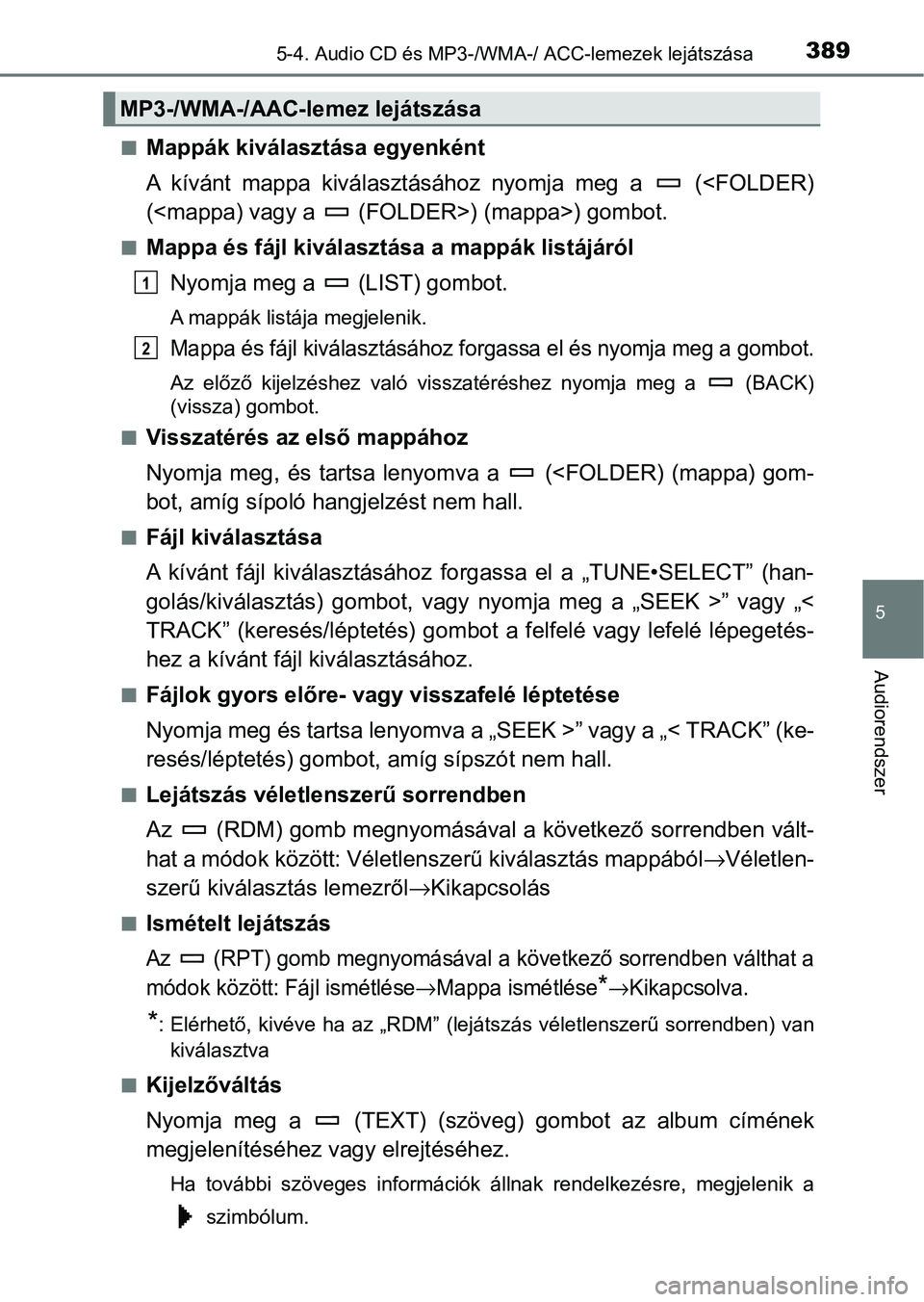 TOYOTA HILUX 2021  Kezelési útmutató (in Hungarian) 3895-4. Audio CD és MP3-/WMA-/ ACC-lemezek lejátszása
5
Audiorendszer
nMappák kiválasztása egyenként
A  kívánt  mappa  kiválasztásához  nyomja  meg  a    (<FOLDER)
(<mappa) vagy a   (FOLDE