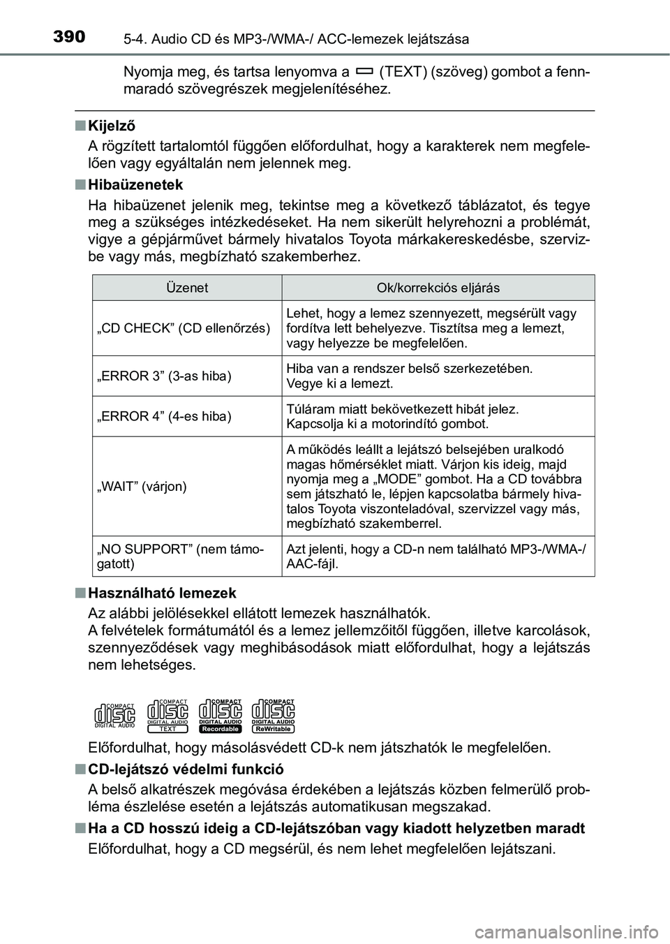 TOYOTA HILUX 2021  Kezelési útmutató (in Hungarian) 3905-4. Audio CD és MP3-/WMA-/ ACC-lemezek lejátszása
Nyomja meg, és tartsa lenyomva a   (TEXT) (szöveg) gombot a fenn-
maradó szövegrészek megjelenítéséhez.
nKijelző
A rögzített tartalo