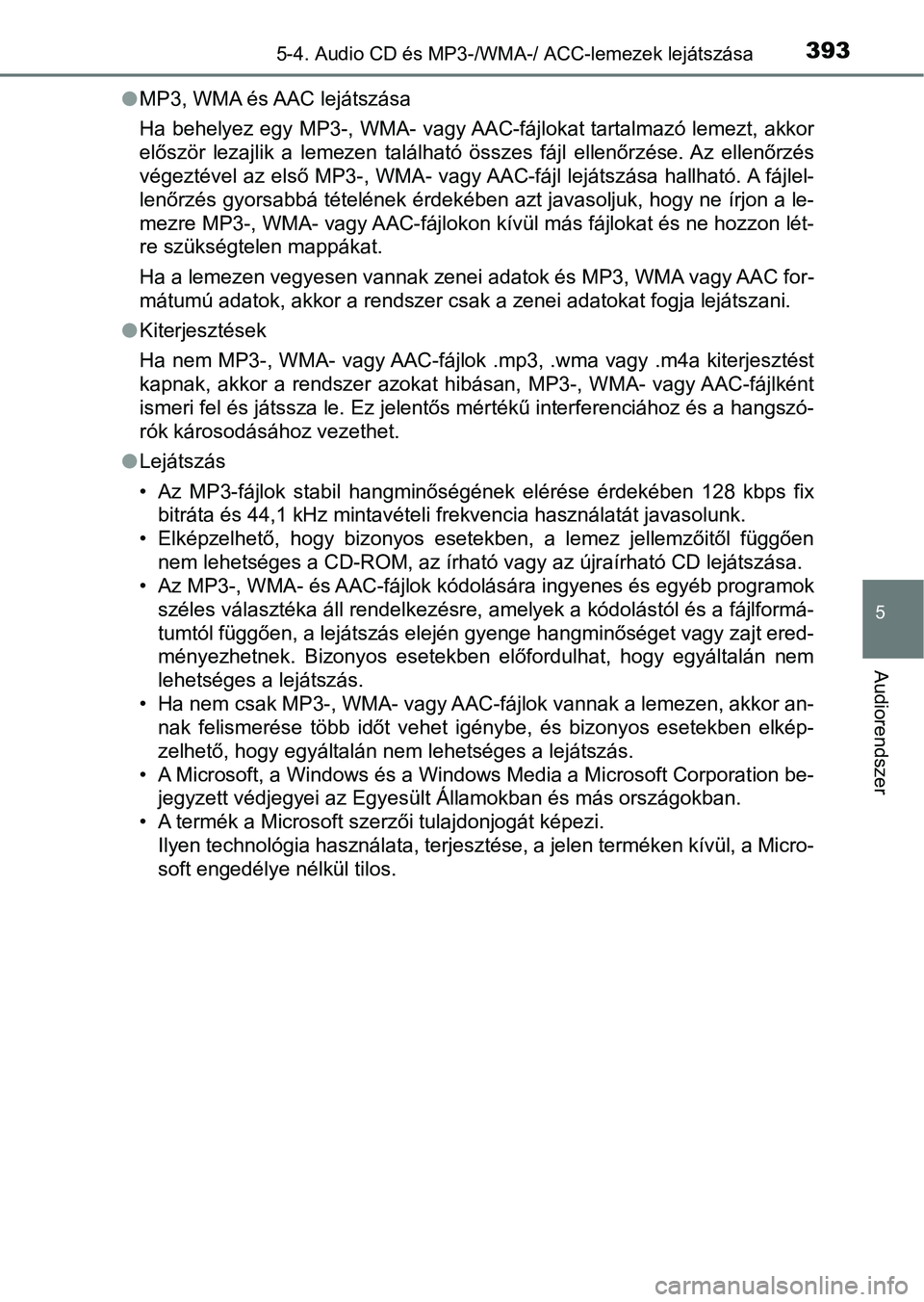 TOYOTA HILUX 2021  Kezelési útmutató (in Hungarian) 3935-4. Audio CD és MP3-/WMA-/ ACC-lemezek lejátszása
5
Audiorendszer
lMP3, WMA és AAC lejátszása
Ha behelyez egy MP3-, WMA- vagy AAC-fájlokat tartalmazó lemezt,  akkor
először  lezajlik  a 