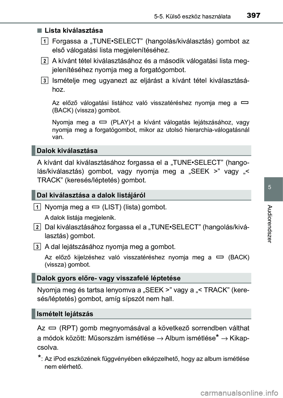 TOYOTA HILUX 2021  Kezelési útmutató (in Hungarian) 3975-5. Külső eszköz használata
5
Audiorendszer
nLista kiválasztásaForgassa  a  „TUNE•SELECT”  (hangolás/kiválasztás)  gombot  az
első válogatási lis ta megjelenítéséhez.
A kívá