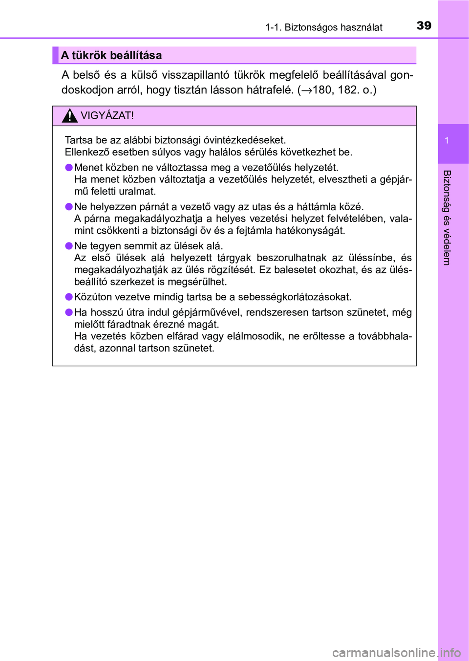 TOYOTA HILUX 2021  Kezelési útmutató (in Hungarian) 391-1. Biztonságos használat
1
Biztonság és védelem
A  belső  és  a  külső  visszapillantó  tükrök  megfelelő  beállításával  gon-
doskodjon arról, hogy tiszt án lásson hátrafelé