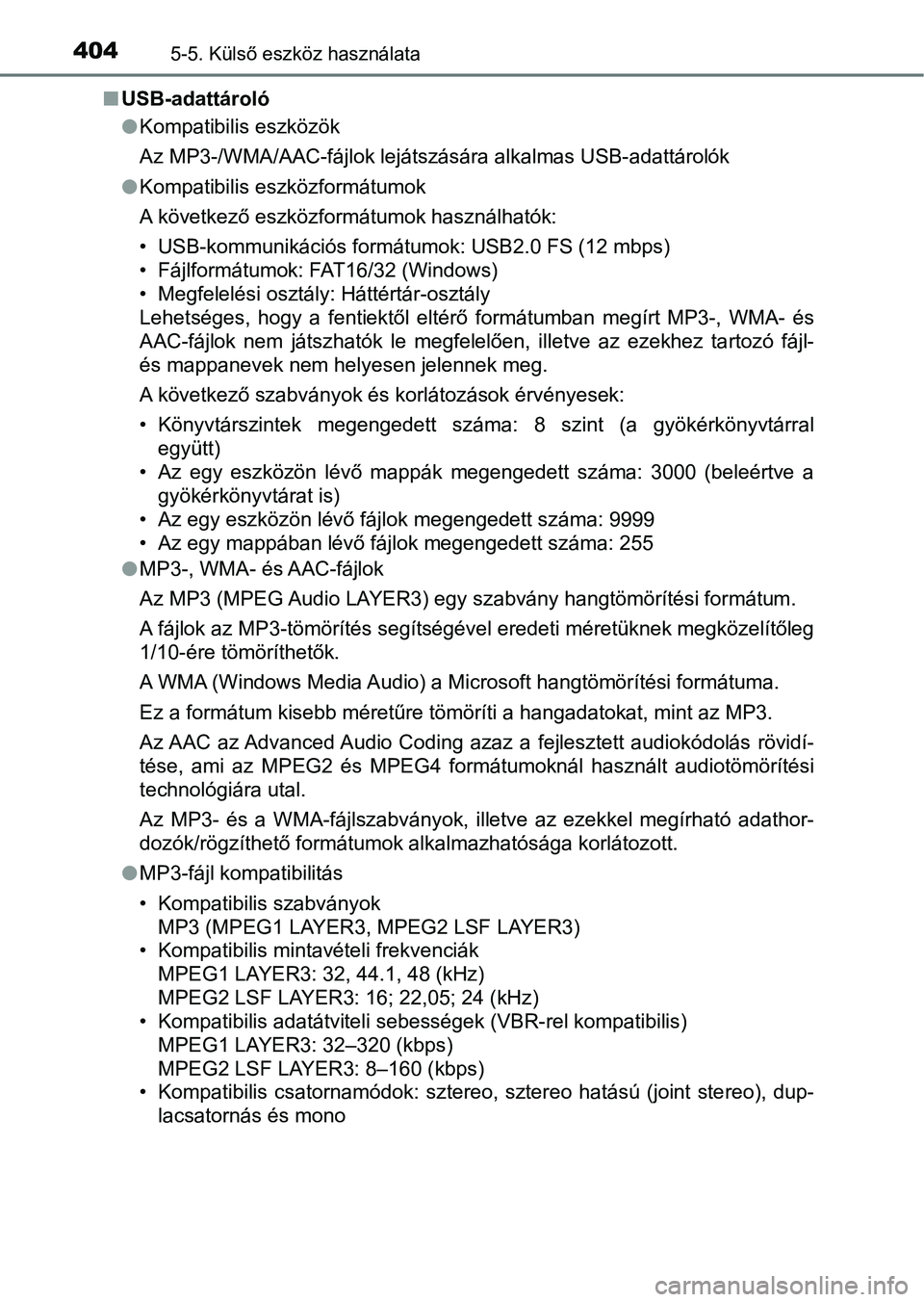 TOYOTA HILUX 2021  Kezelési útmutató (in Hungarian) 4045-5. Külső eszköz használata
nUSB-adattároló
lKompatibilis eszközök
Az MP3-/WMA/AAC-fájlok lejátszására alkalmas USB-adattárolók
l Kompatibilis eszközformátumok
A következő eszkö