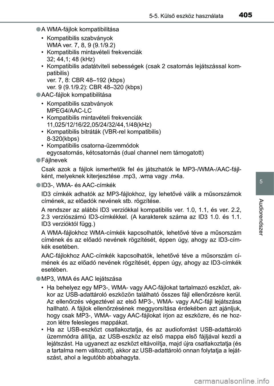TOYOTA HILUX 2021  Kezelési útmutató (in Hungarian) 4055-5. Külső eszköz használata
5
Audiorendszer
lA WMA-fájlok kompatibilitása
• Kompatibilis szabványok
WMA ver. 7, 8, 9 (9.1/9.2)
• Kompatibilis mintavételi frekvenciák 32; 44,1; 48 (kHz