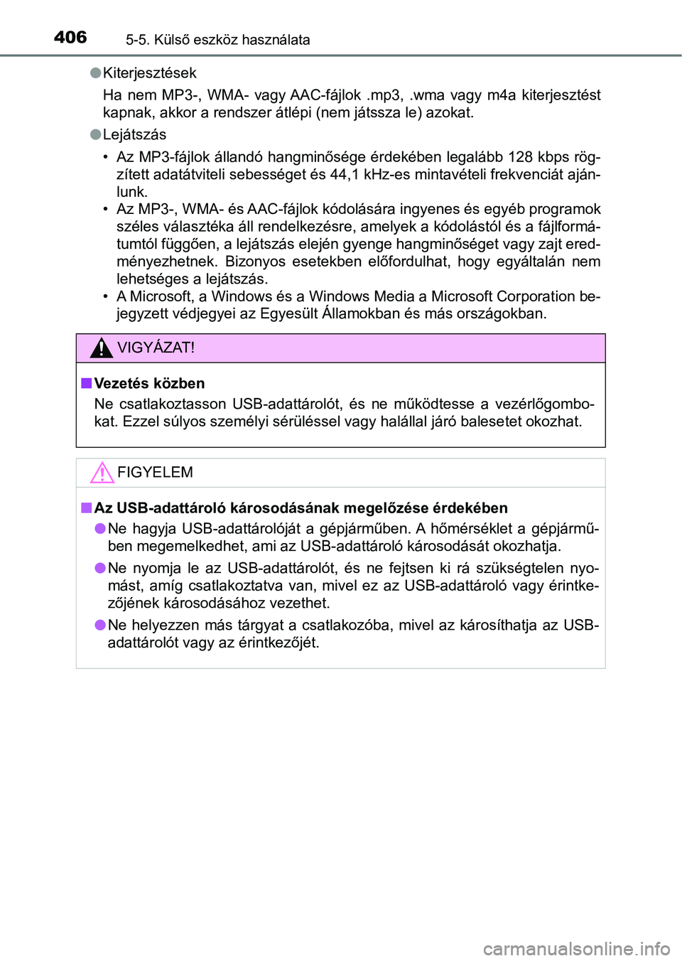 TOYOTA HILUX 2021  Kezelési útmutató (in Hungarian) 4065-5. Külső eszköz használata
lKiterjesztések
Ha  nem  MP3-,  WMA-  vagy AAC-fájlok  .mp3,  .wma  vagy  m4a  kiterjesz tést
kapnak, akkor a rendszer átlépi (nem játssza le) azokat.
l Lejá