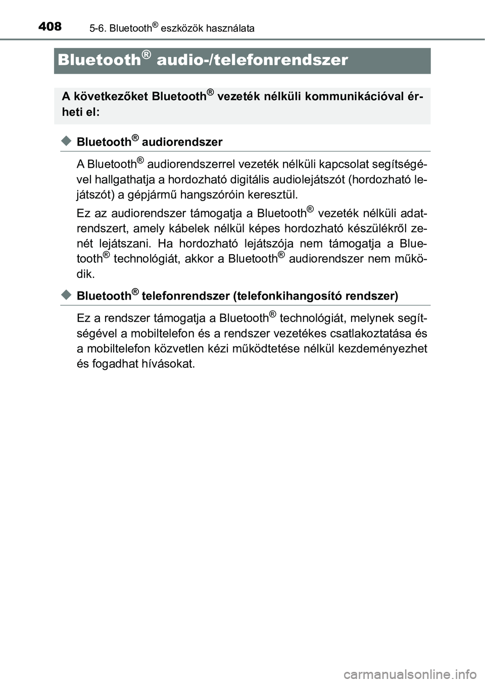 TOYOTA HILUX 2021  Kezelési útmutató (in Hungarian) 4085-6. Bluetooth® eszközök használata
Bluetooth® audio-/telefonrendszer
uBluetooth® audiorendszer
A Bluetooth
® audiorendszerrel vezeték nél küli kapcsolat segítségé-
vel hallgathatja a 