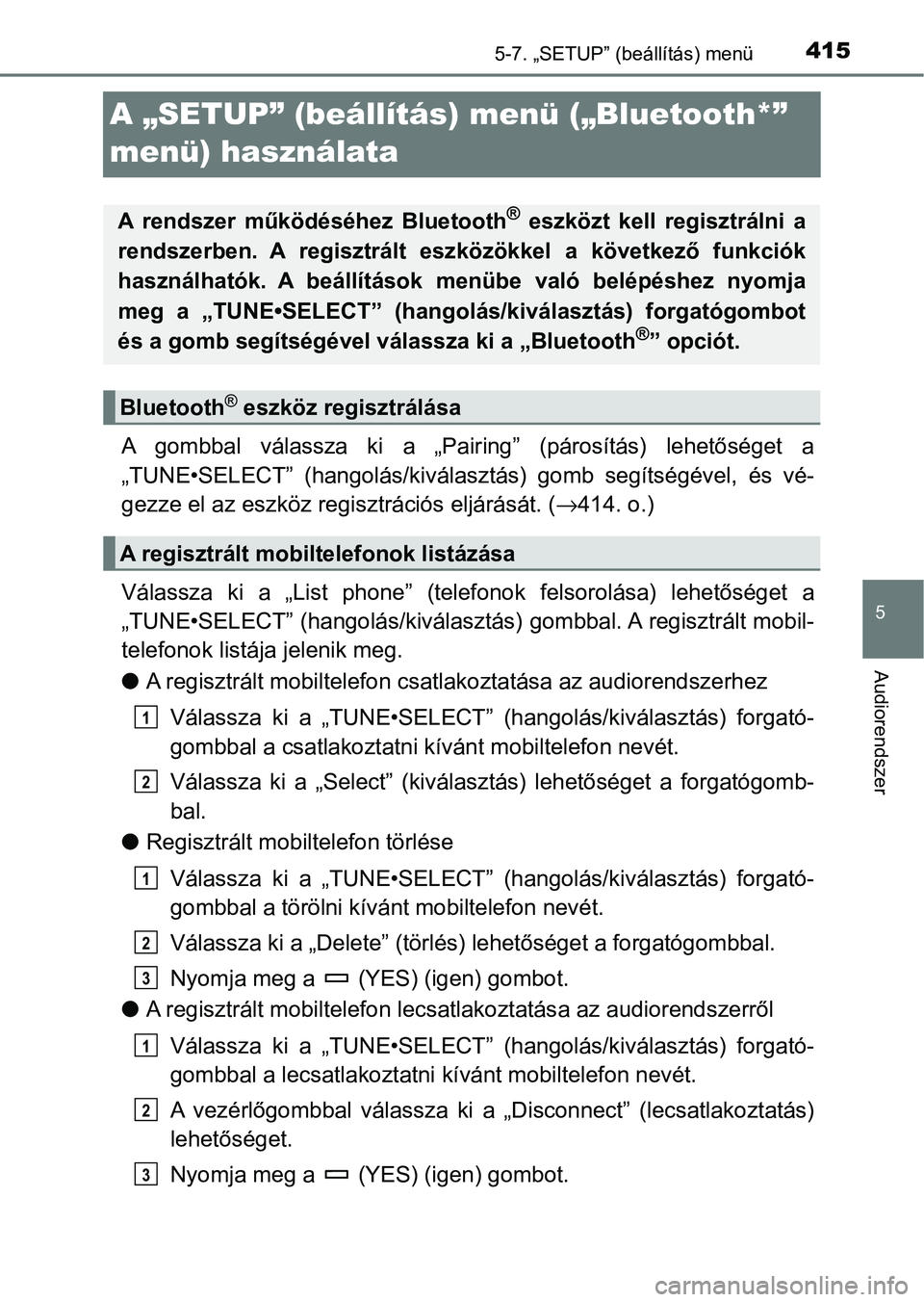 TOYOTA HILUX 2021  Kezelési útmutató (in Hungarian) 415
5
5-7. „SETUP” (beállítás) menü
Audiorendszer
A „SETUP” (beállítás) menü („Bluetooth*” 
menü) használata
A  gombbal  válassza  ki  a  „Pair ing”  (párosítás)  lehető