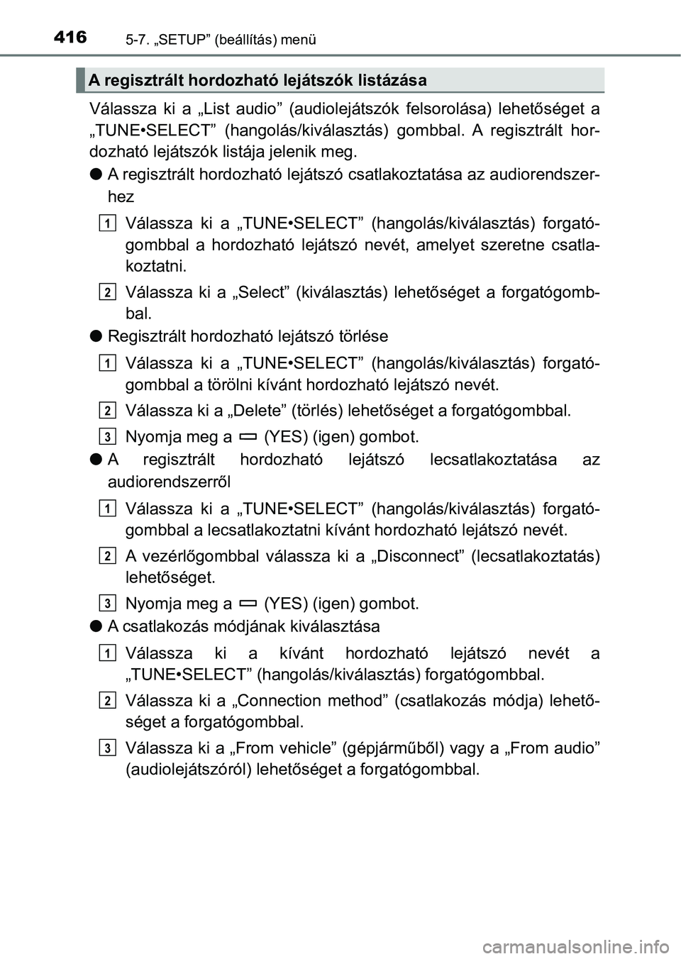 TOYOTA HILUX 2021  Kezelési útmutató (in Hungarian) 4165-7. „SETUP” (beállítás) menü
Válassza  ki  a  „List  audio”  (audiolejátszók  felsorolása)  lehetőséget  a
„TUNE•SELECT”  (hangolás/kiválaszt ás)  gombbal.  A  regisztr