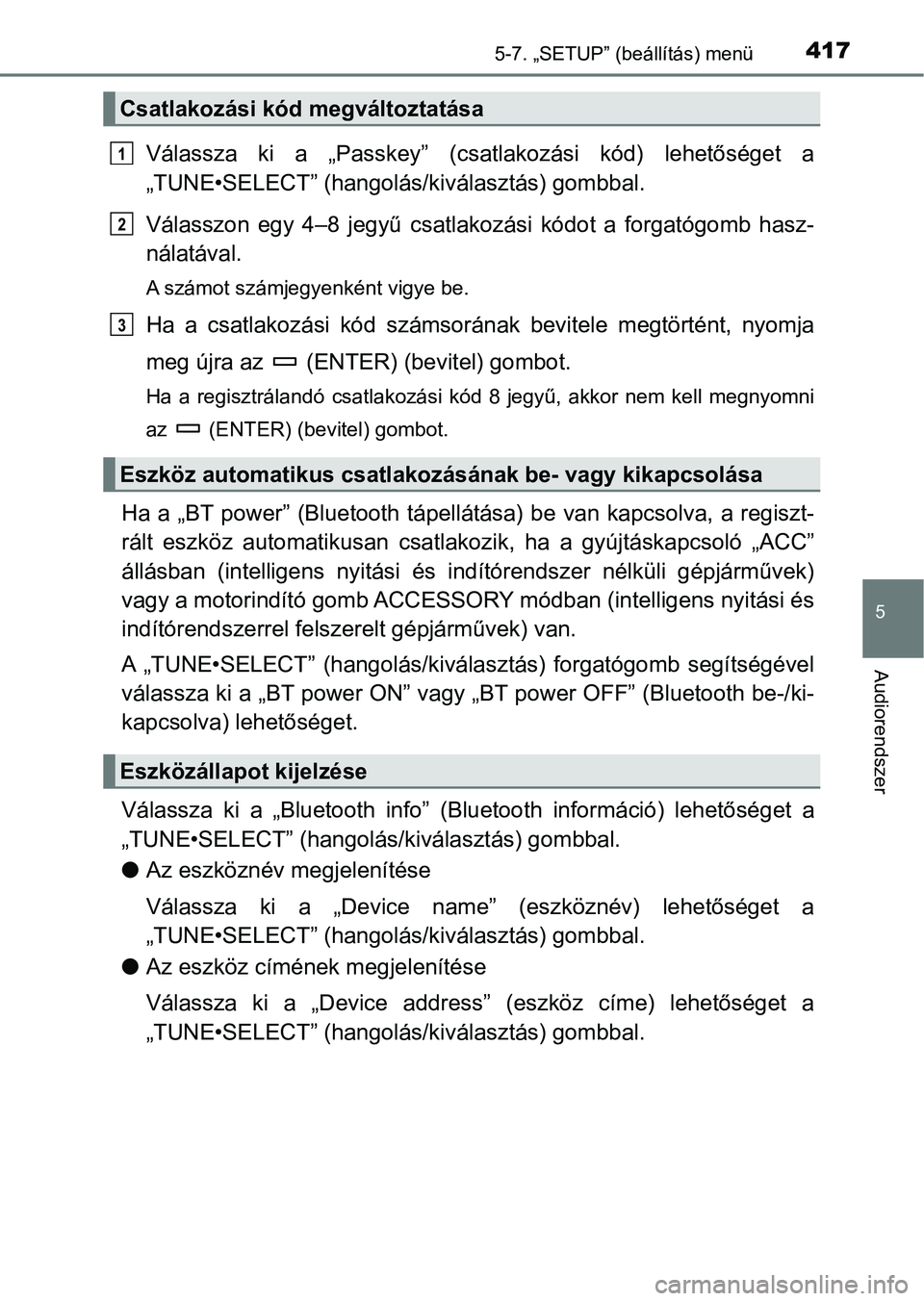 TOYOTA HILUX 2021  Kezelési útmutató (in Hungarian) 4175-7. „SETUP” (beállítás) menü
5
Audiorendszer
Válassza  ki  a  „Passkey”  (csatlakozási  kód)  lehetőséget  a
„TUNE•SELECT” (hangolás/kiválasztás) gombbal.
Válasszon  egy