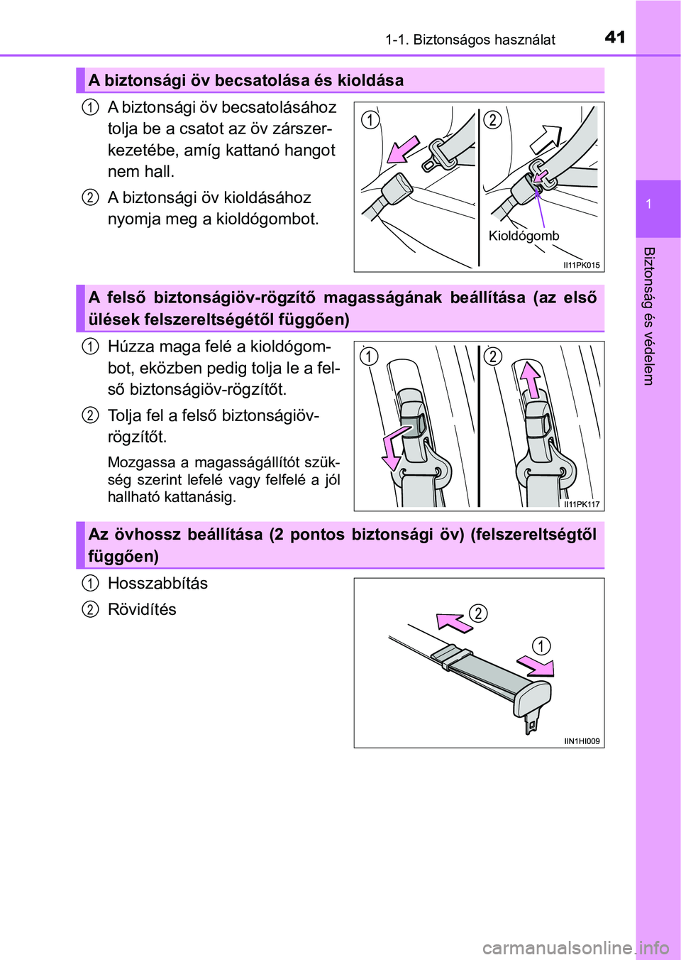 TOYOTA HILUX 2021  Kezelési útmutató (in Hungarian) 411-1. Biztonságos használat
1
Biztonság és védelem
A biztonsági öv becsatolásához 
tolja be a csatot  az öv zárszer-
kezetébe, amíg kattanó hangot 
nem hall. 
A biztonsági öv kioldás