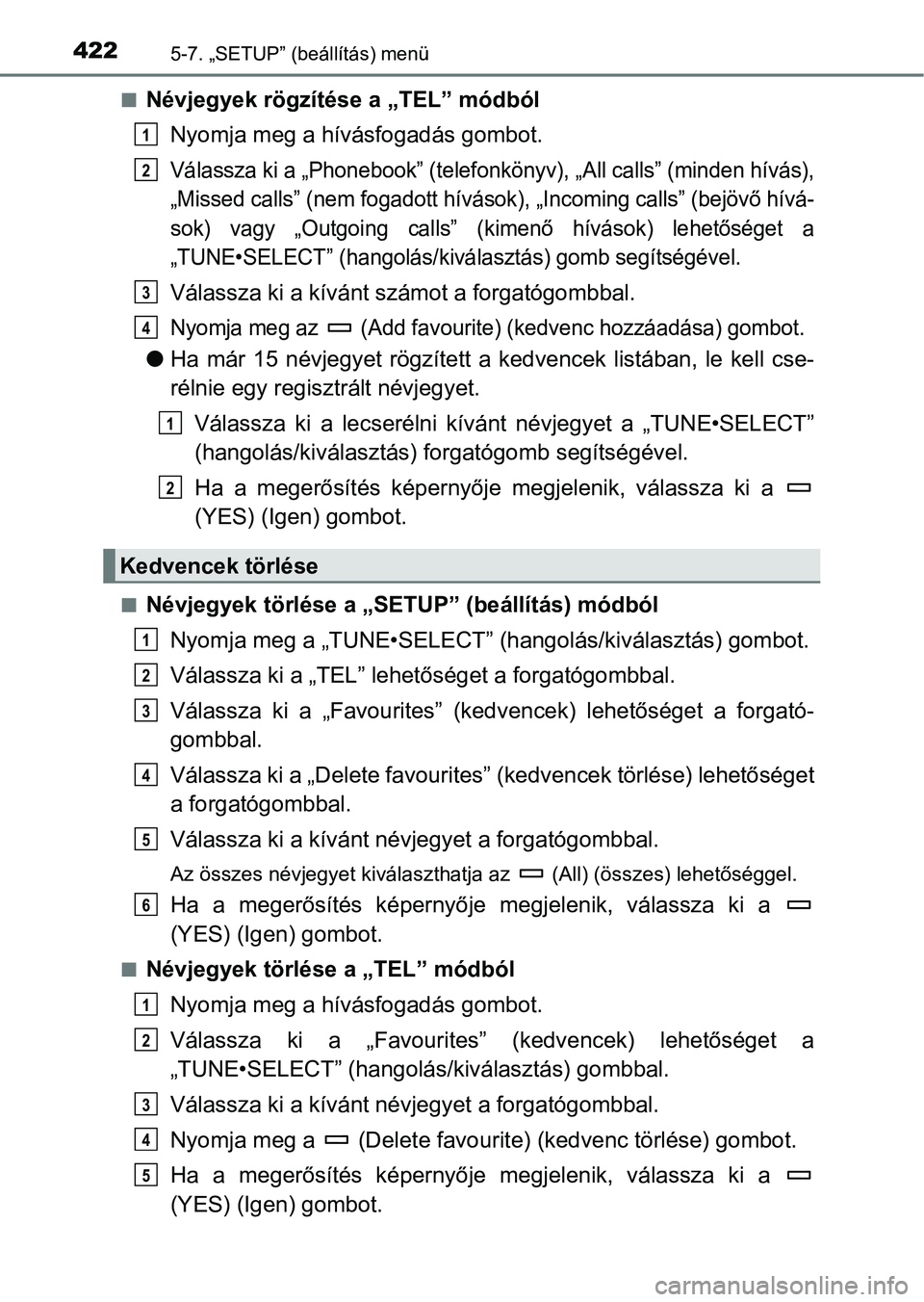 TOYOTA HILUX 2021  Kezelési útmutató (in Hungarian) 4225-7. „SETUP” (beállítás) menü
nNévjegyek rögzítése a „TEL” módból
Nyomja meg a hívásfogadás gombot.
Válassza ki a „Phonebook” (telef onkönyv), „All calls” (minden hí
