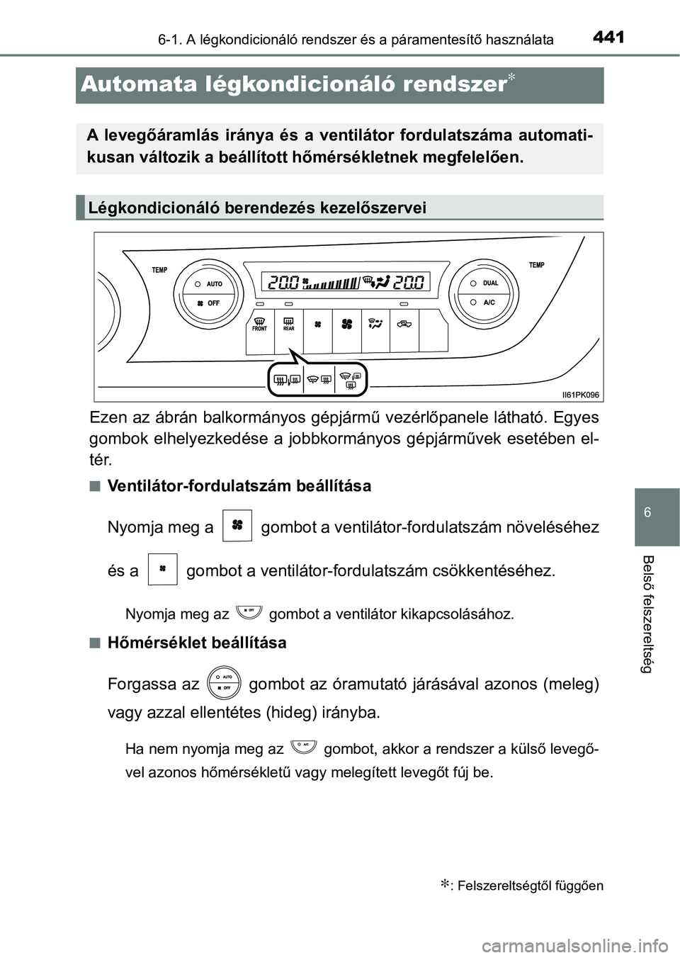 TOYOTA HILUX 2021  Kezelési útmutató (in Hungarian) 4416-1. A légkondicionáló rendszer és a páramentesítő használata
6
Belső felszereltség
Automata légkondicionáló rendszer∗
Ezen az ábrán balkormányos gépjármű vezérlőpanele láth
