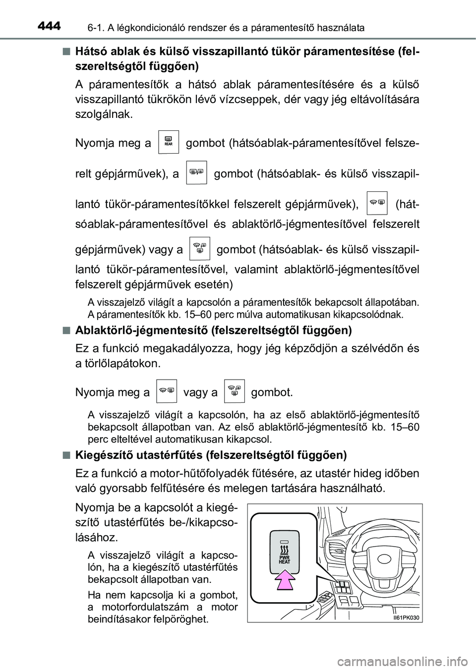 TOYOTA HILUX 2021  Kezelési útmutató (in Hungarian) 4446-1. A légkondicionáló rendszer és a páramentesítő használata
nHátsó ablak és külső visszapillantó tükör páramentesítése (fel-
szereltségtől függően)
A  páramentesítők  a 